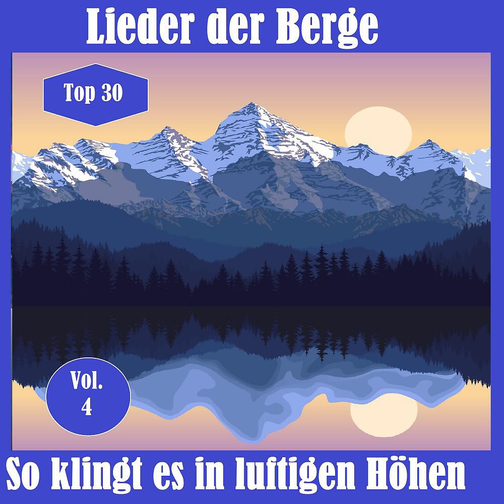 Постер альбома Top 30: Lieder der Berge - So klingt es in luftigen Höhen, Vol. 4