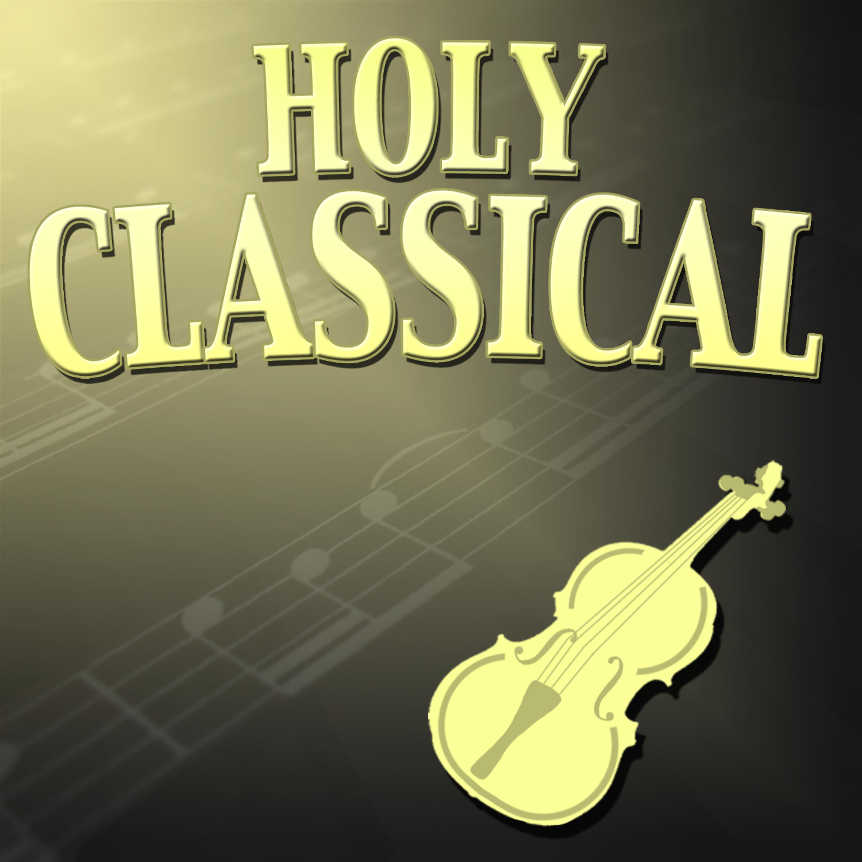 Постер альбома Holy Classical (50 Famous Classical Music Pieces !)
