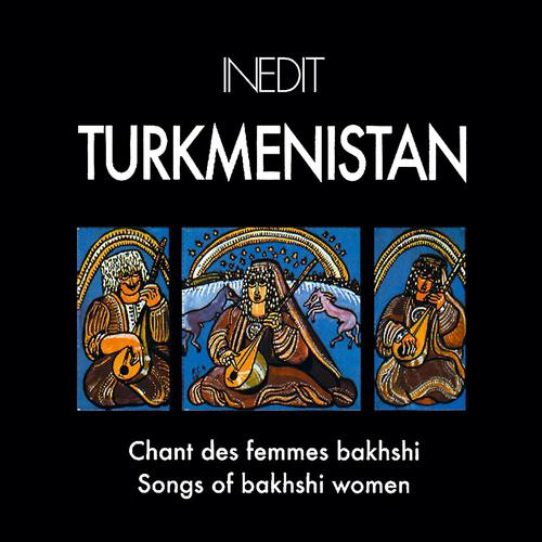 Постер альбома Turkménistan. chant des femmes bakhshi. 
songs of bakhshi women.