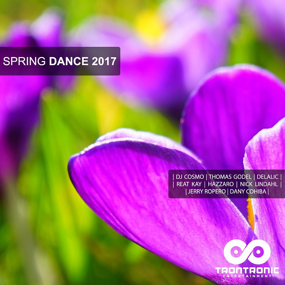 Постер альбома Spring Dance 2017: The Best Dance Music (House, Deep House, EDM, Dance)