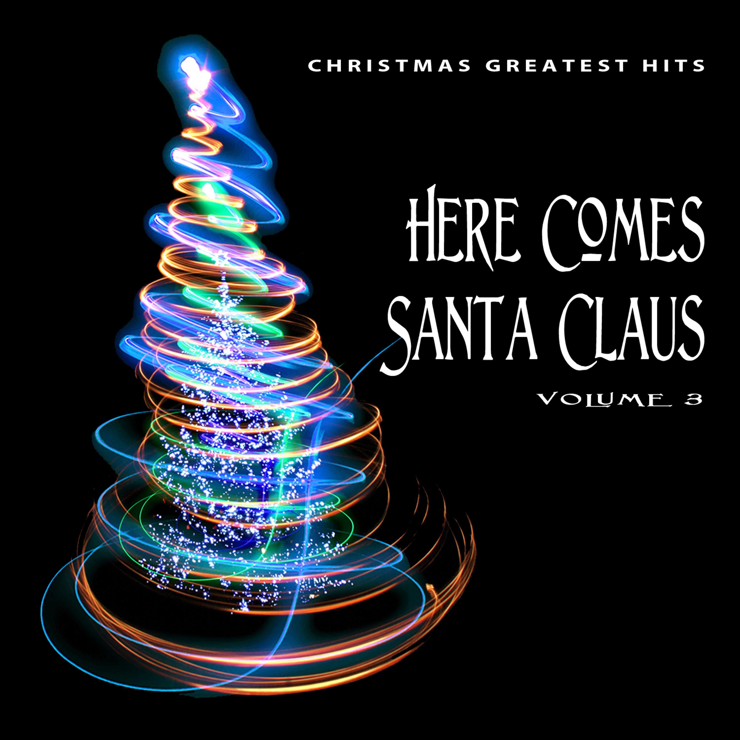 Постер альбома Christmas Greatest Hits: Here Comes Santa Claus, Vol. 3