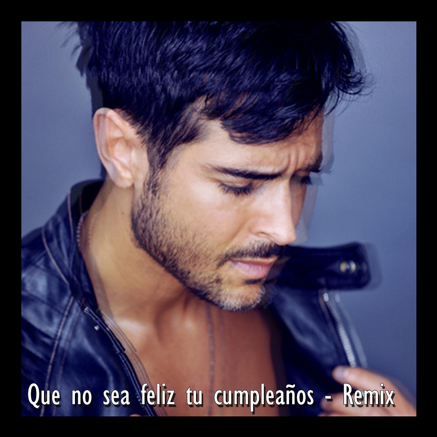 Постер альбома Que No Sea Feliz Tu Cumpleaños (Remix)