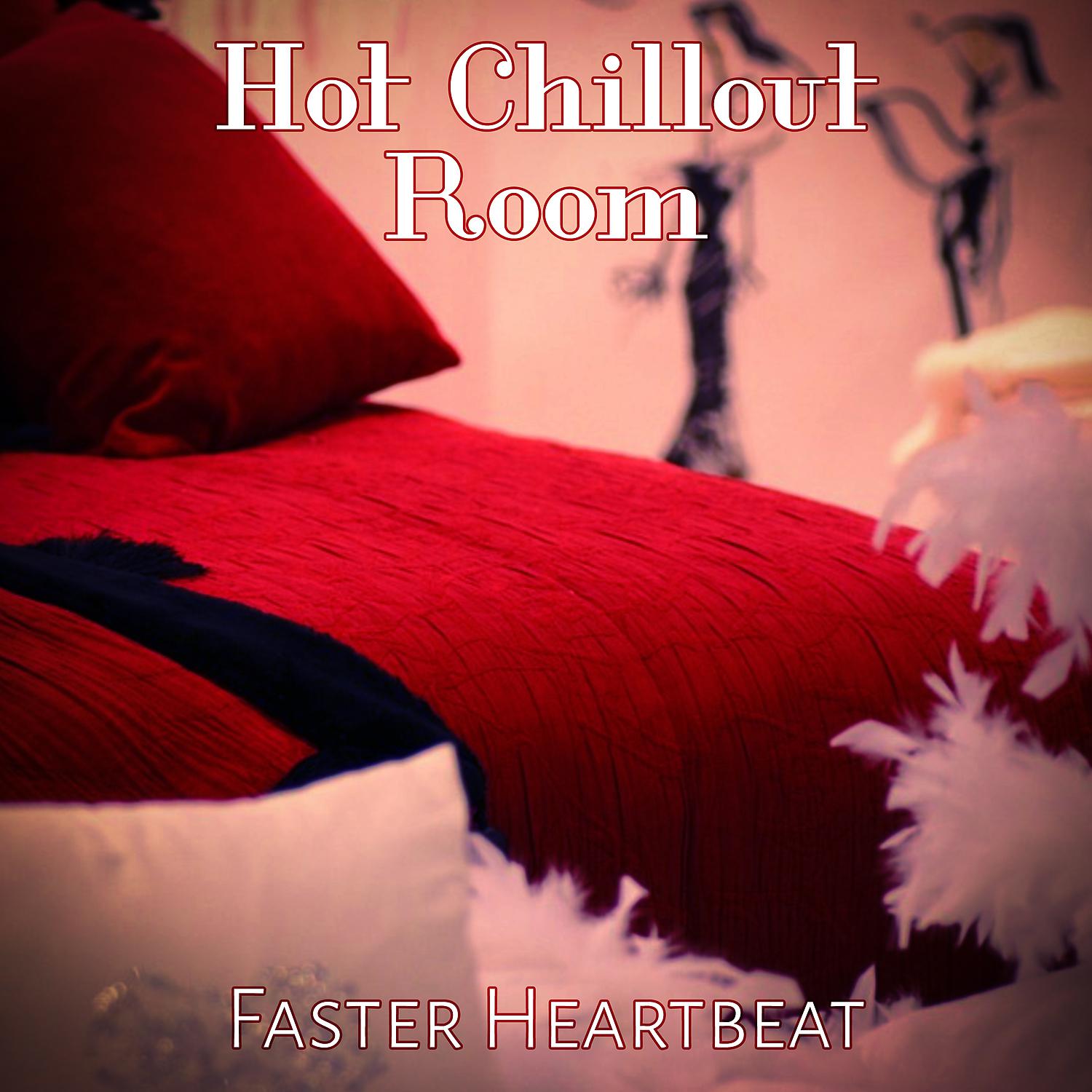 Постер альбома Hot Chillout Room: Faster Heartbeat, 20 Shades of Chill Instrumental Music Lounge, Sensual & Hypnotizing Songs