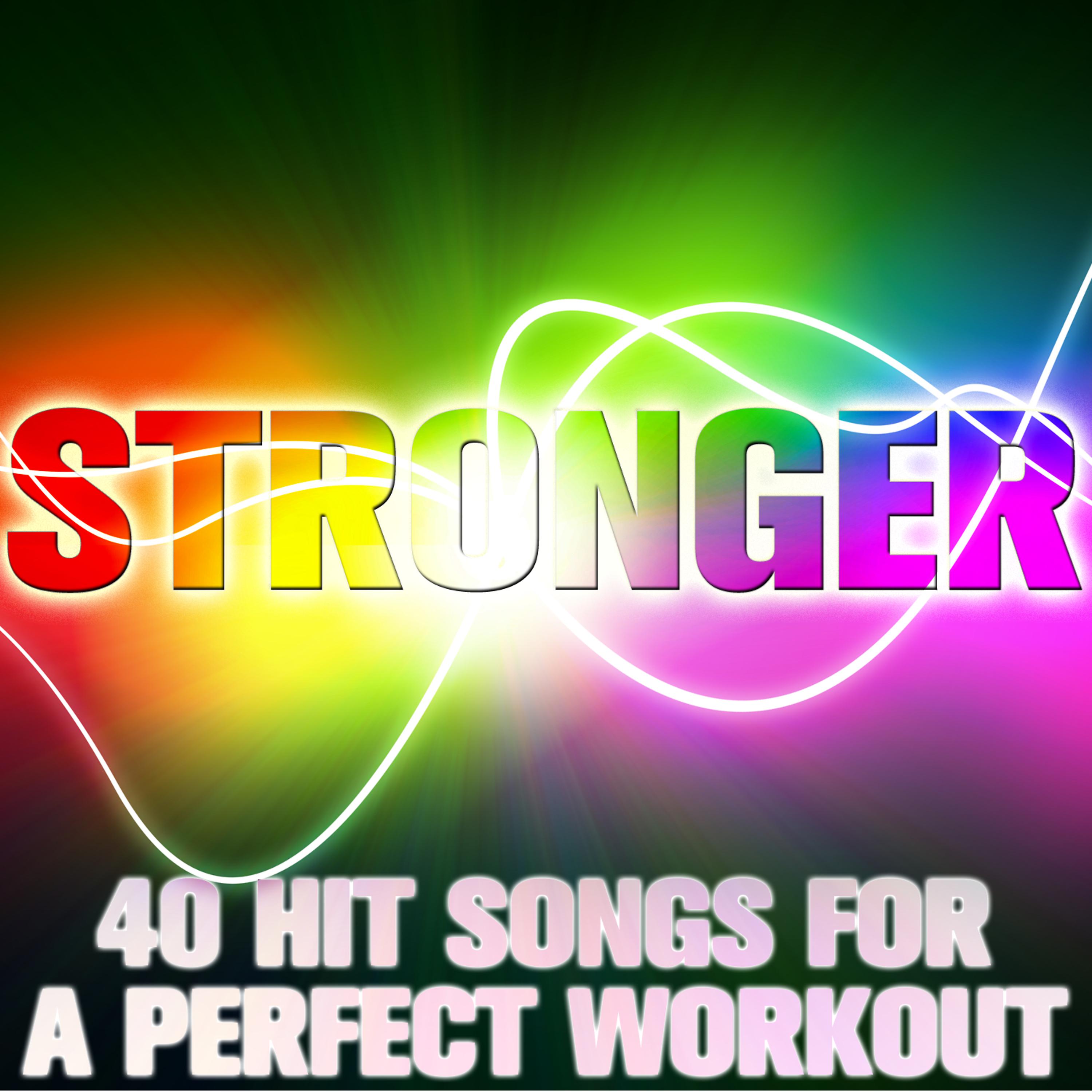 Постер альбома Stronger: 40 Hit Songs for a Perfect Workout
