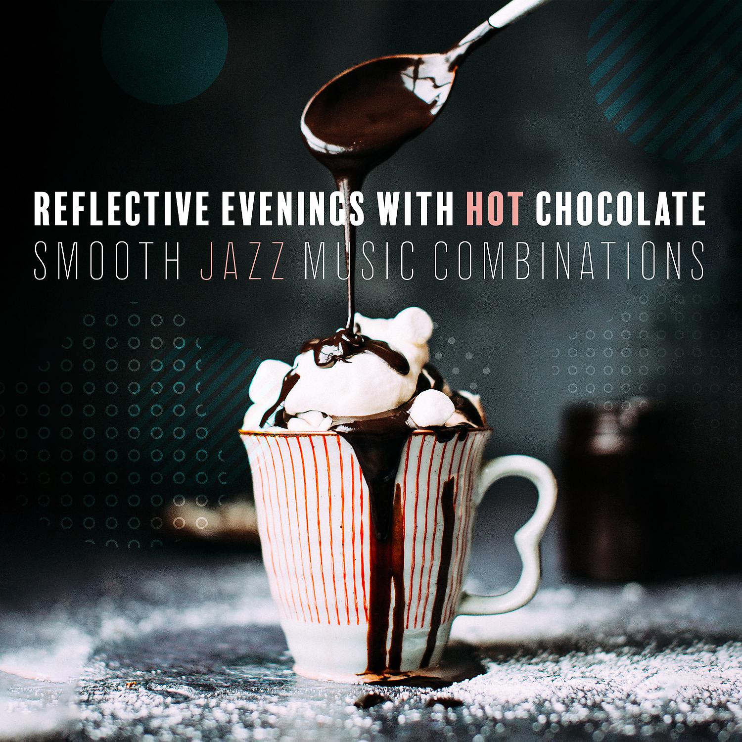 Постер альбома Reflective Evenings with Hot Chocolate: Smooth Jazz Music Combinations