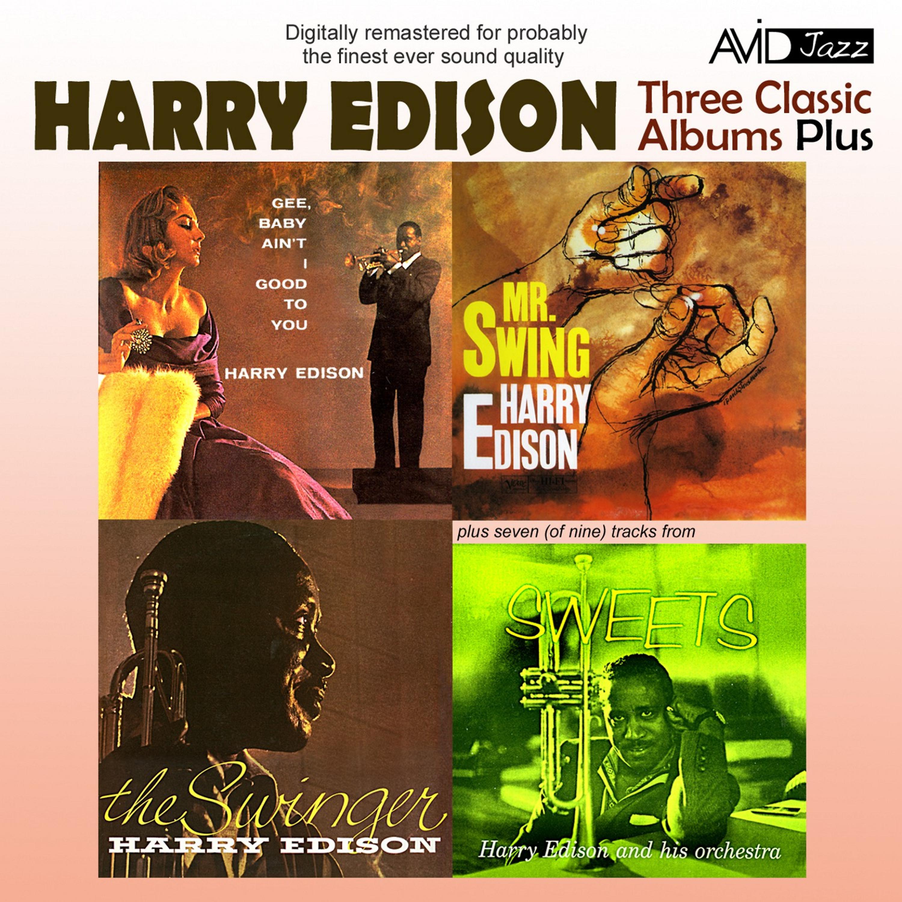Постер альбома Three Classic Albums Plus (The Swinger / Mr Swing-Harry Edison / Gee, Baby Ain’t I Good To You)(Digitally Remastered)