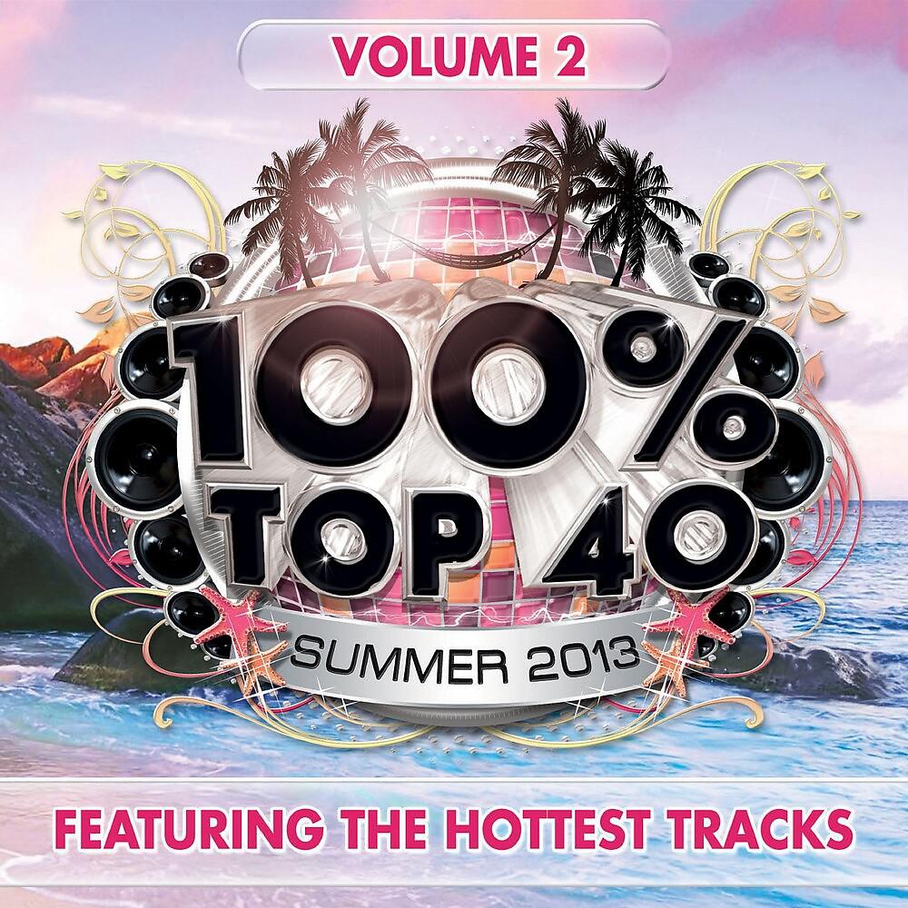 Постер альбома 100% Top 40 Summer 2013, Vol. 2