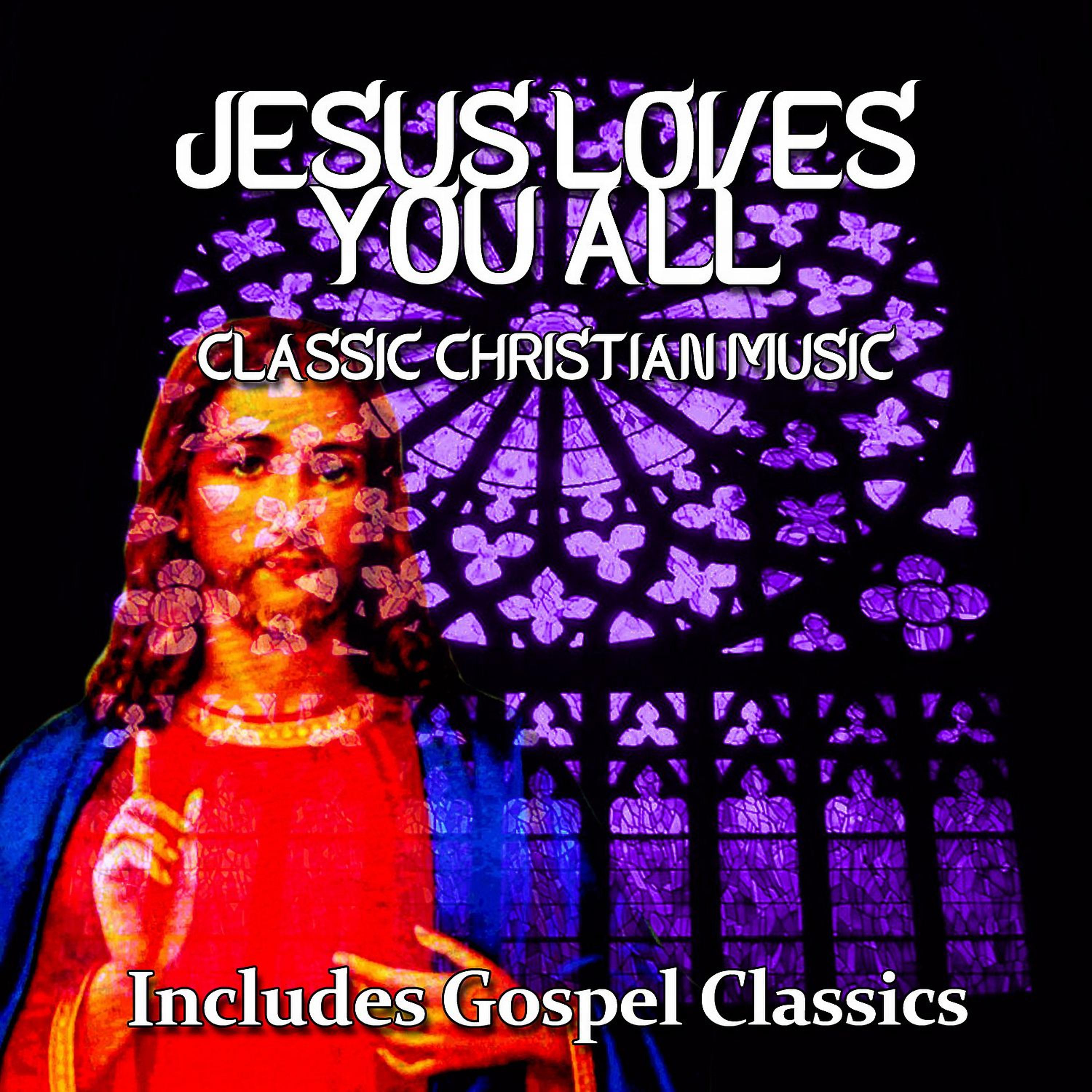 Постер альбома Jesus Loves You All - Classic Christian Music