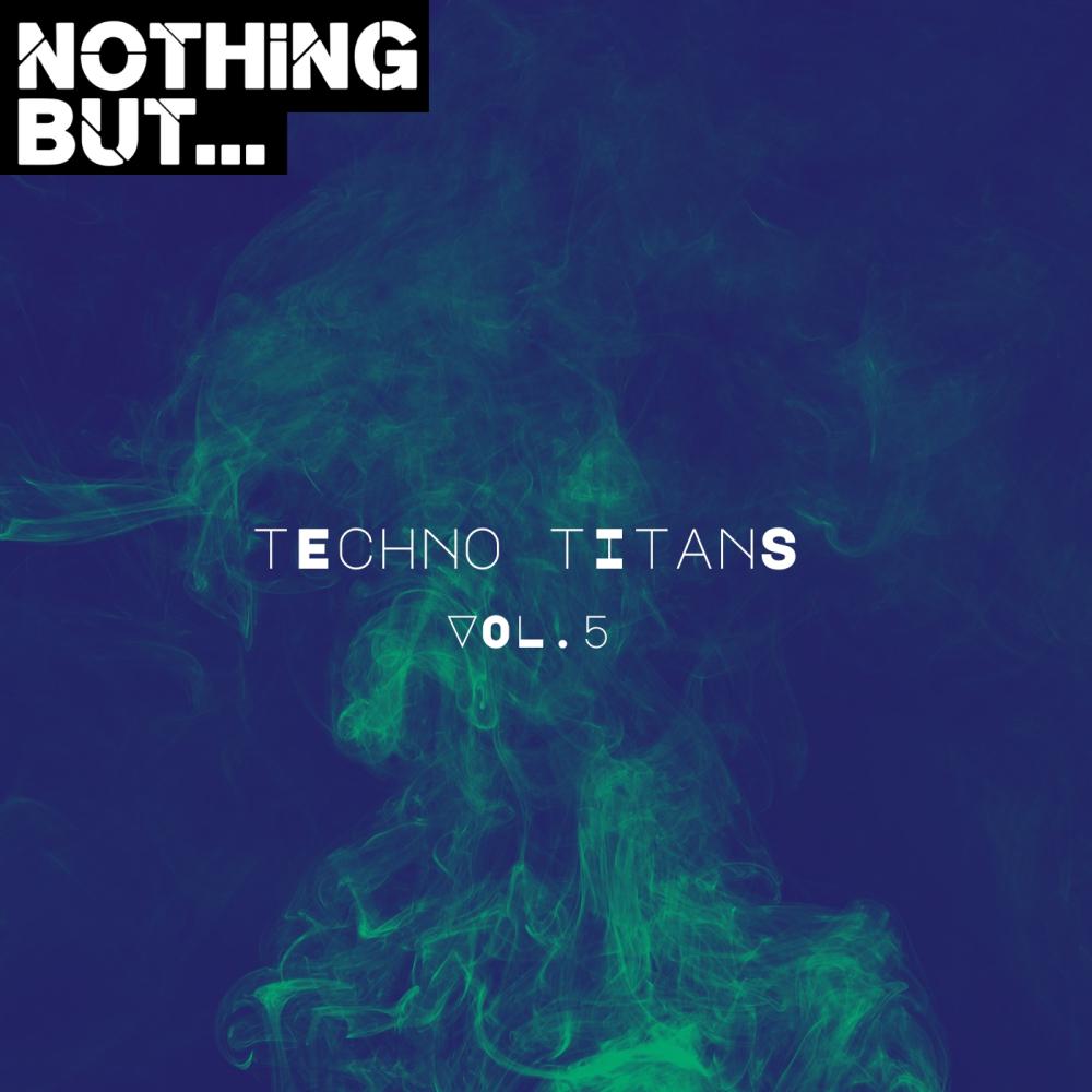 Постер альбома Nothing But... Techno Titans, Vol. 05