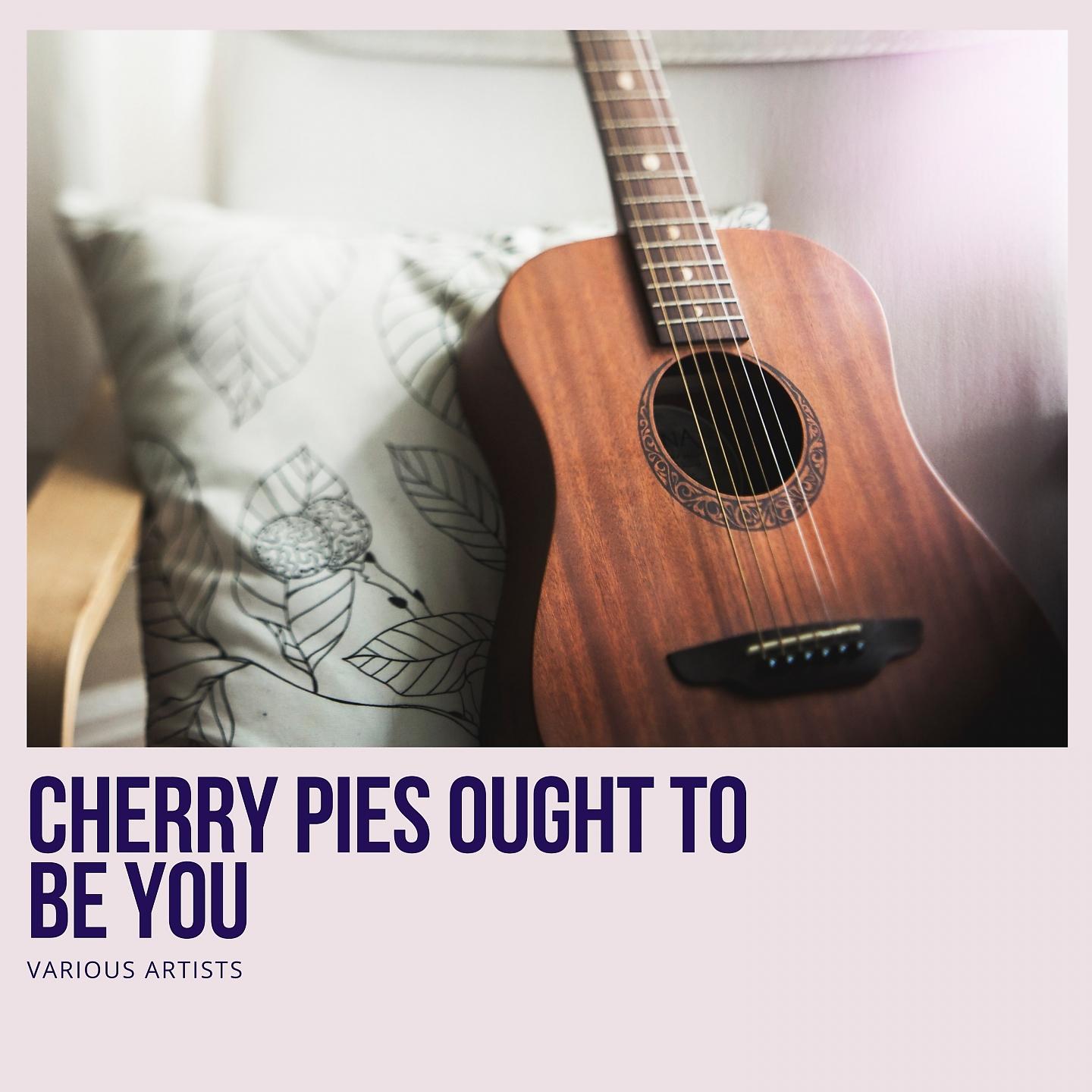 Постер альбома Cherry Pies Ought to Be You