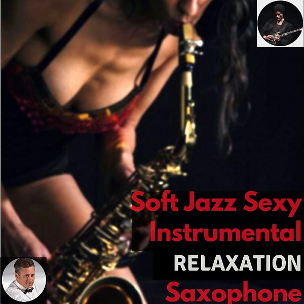 Постер альбома Soft Jazz Sexy Instrumental Relaxation Saxophone