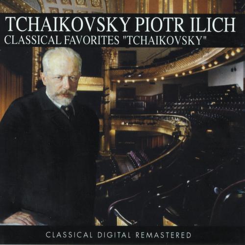 Постер альбома Piotr Ilich Tchaikovsky, Classical Favorites