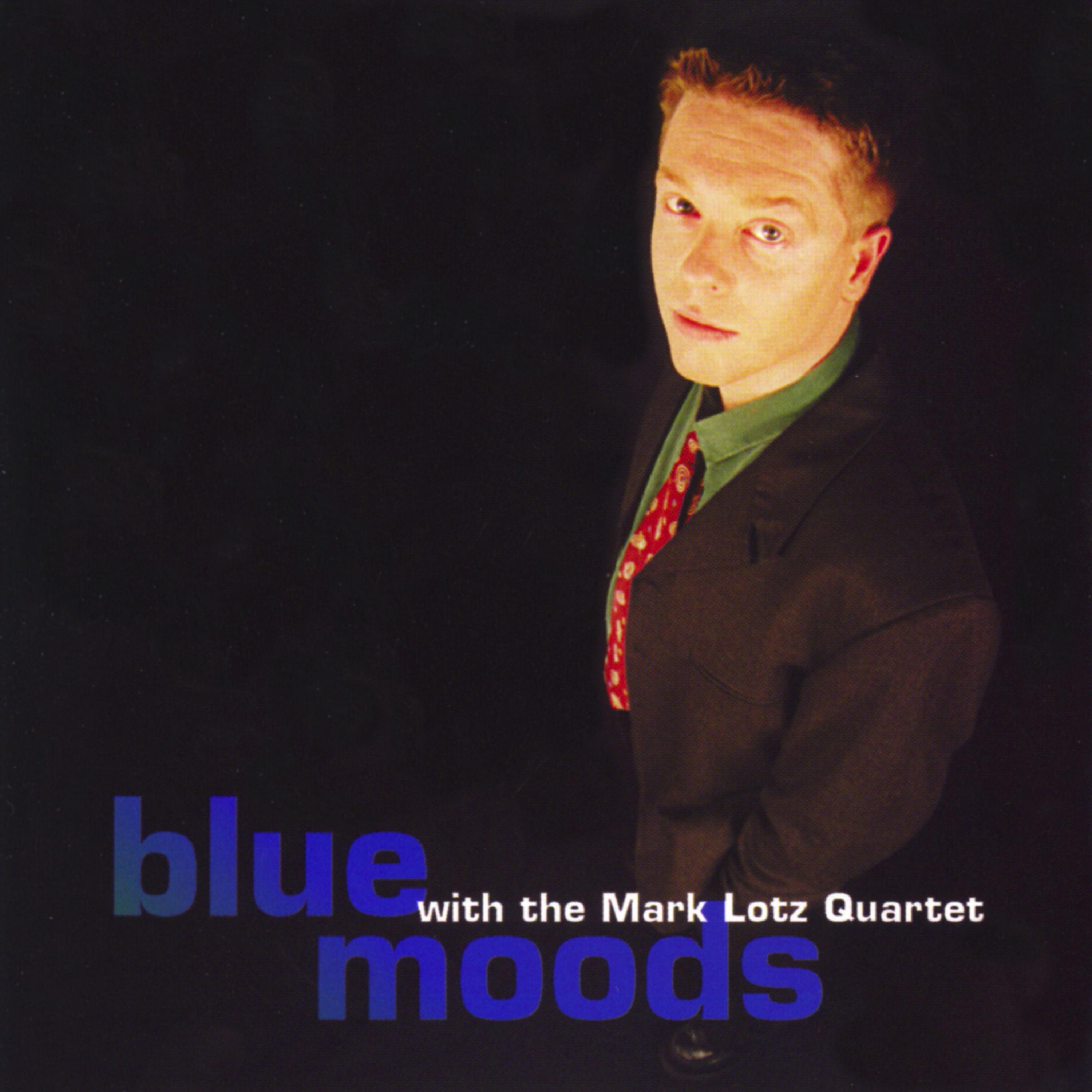 Постер альбома Blue Moods with the Mark Lotz Quartet