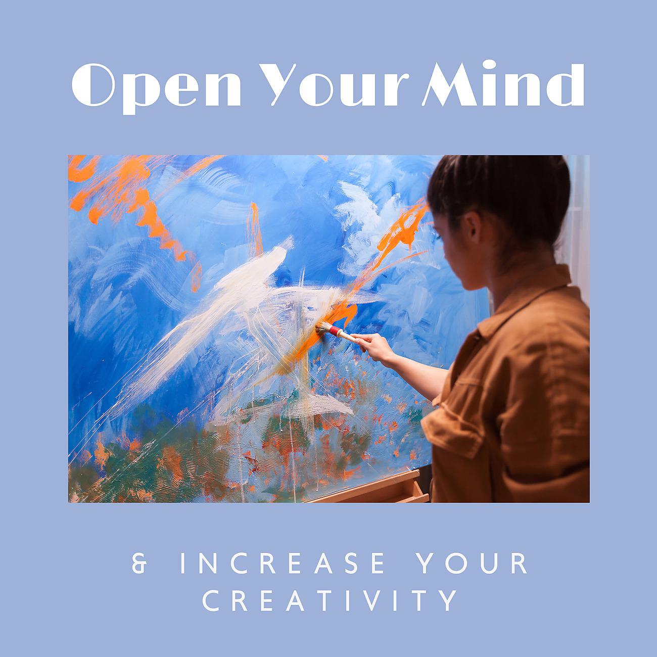 Постер альбома Open Your Mind & Increase Your Creativity - New Age Relaxation Music, Stress Relief