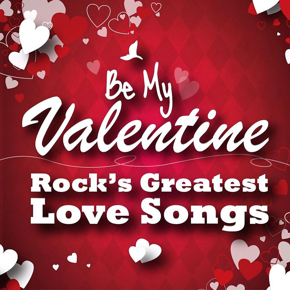 Постер альбома Be My Valentine - Rock's Greatest Love Songs