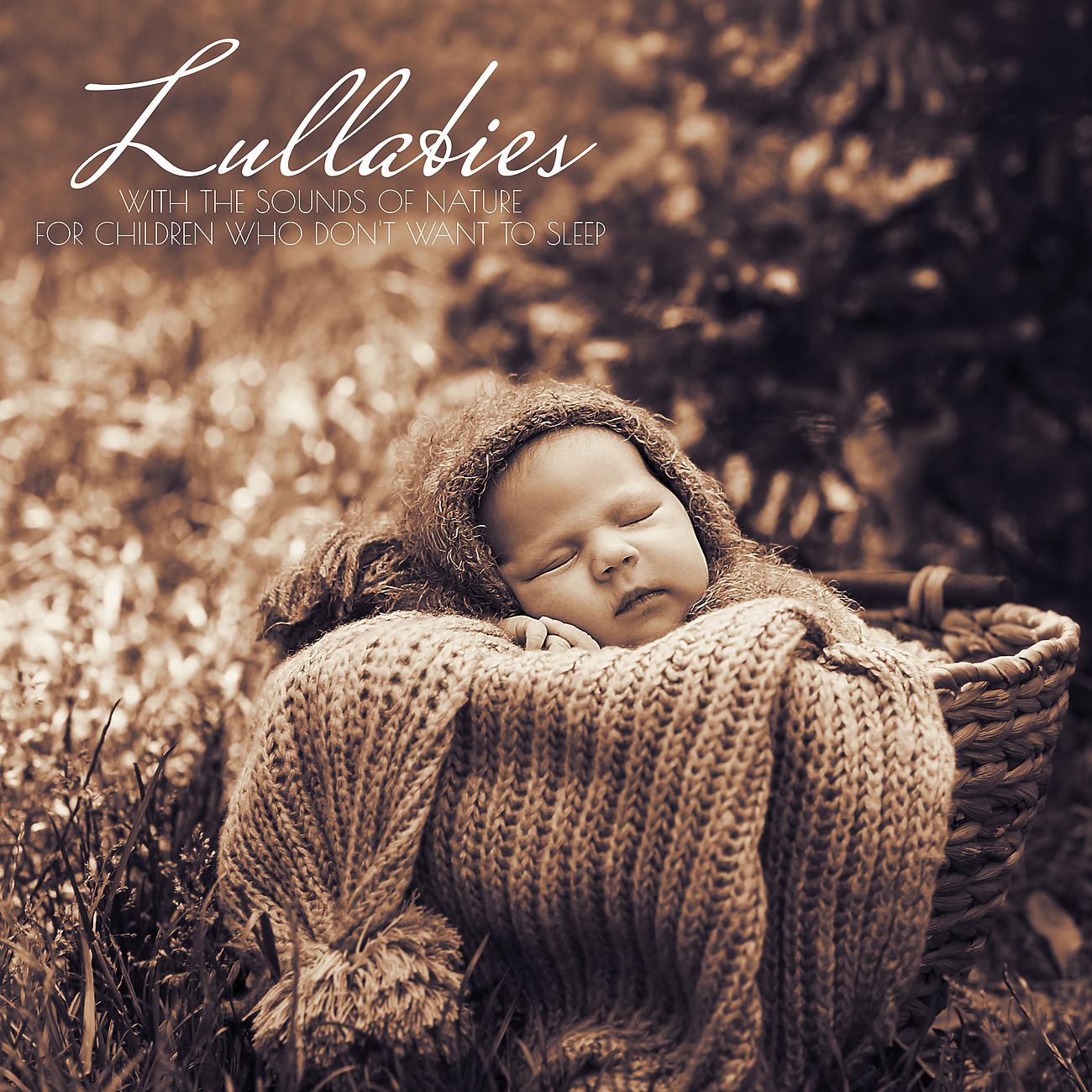 Постер альбома Lullabies with the Sounds of Nature for Children Who Don't Want to Sleep (Relaxation, Relief, Falling Asleep)