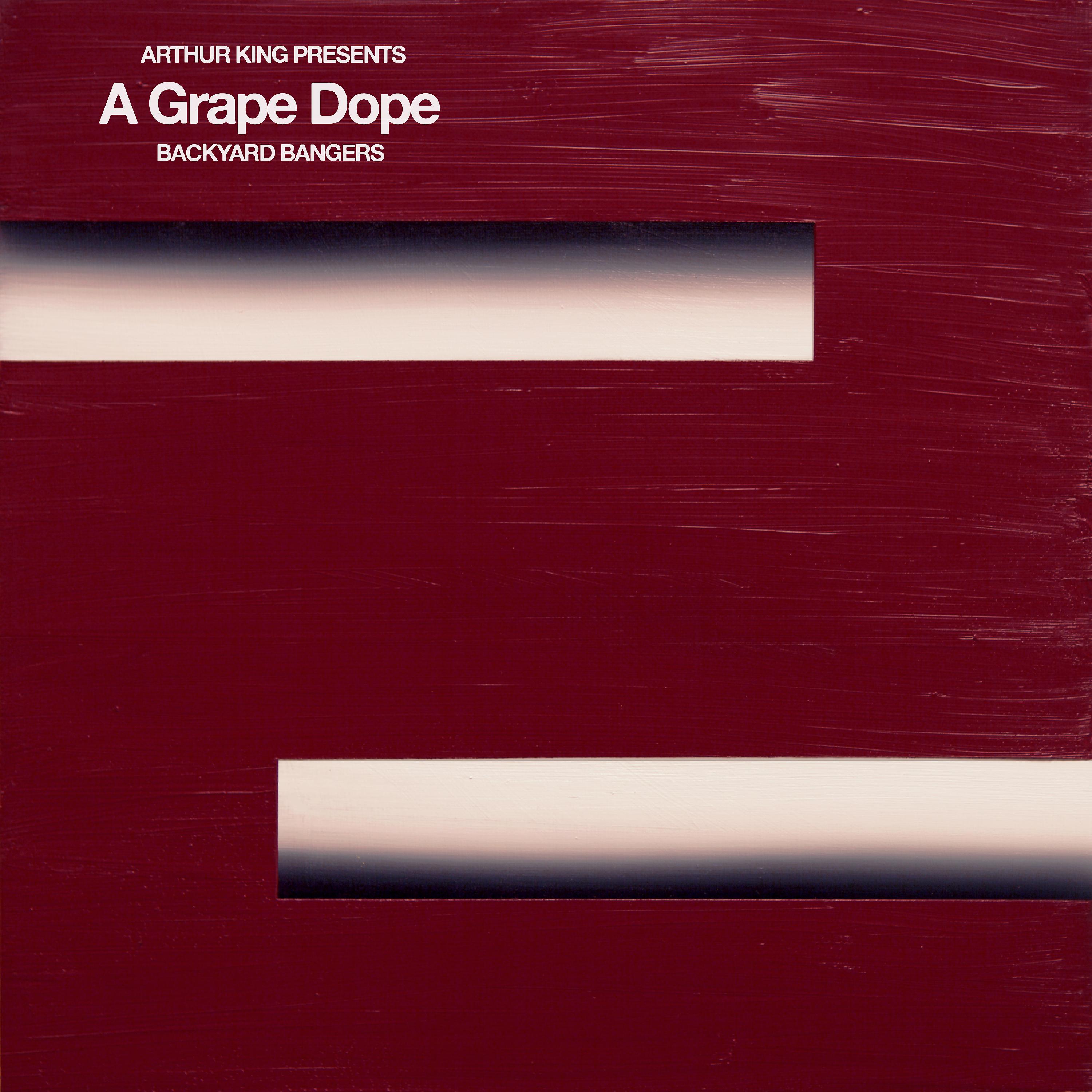 Постер альбома Arthur King Presents A Grape Dope: Backyard Bangers