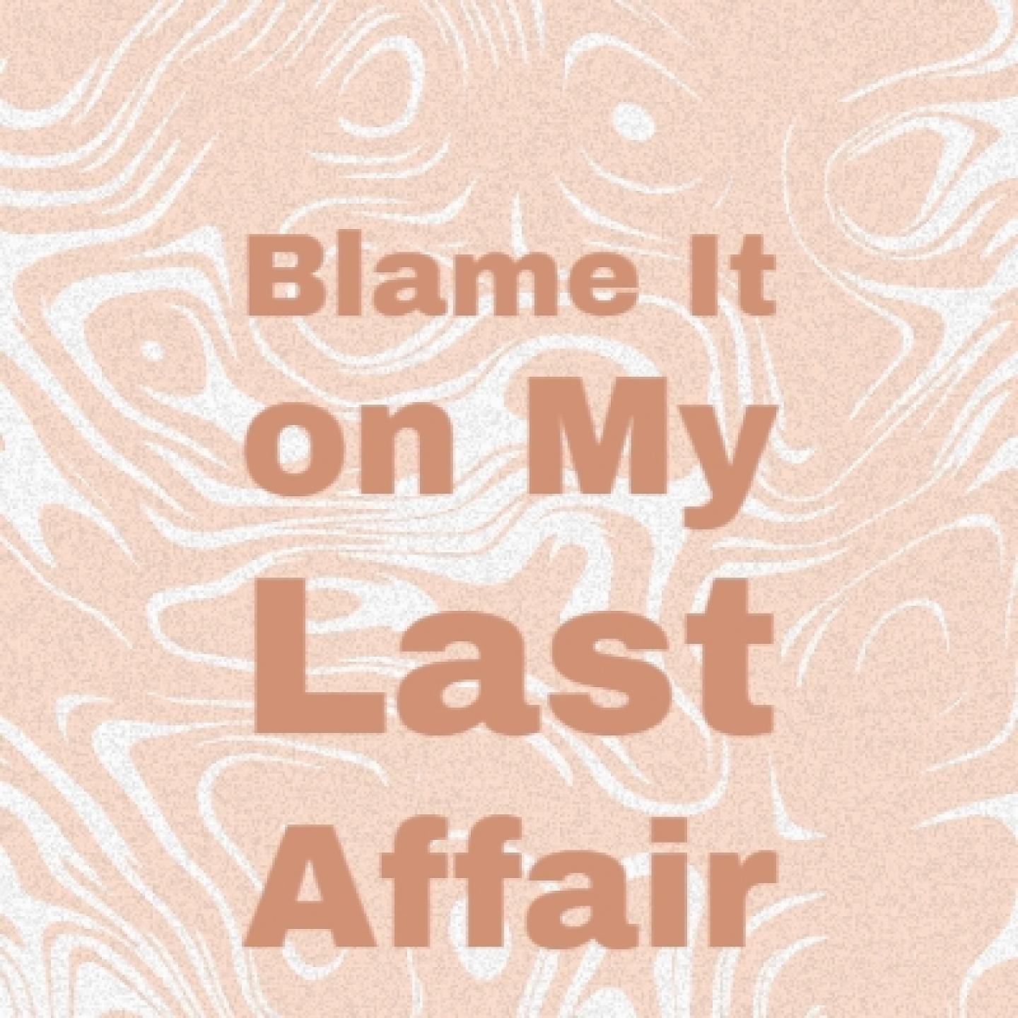 Постер альбома Blame It on My Last Affair