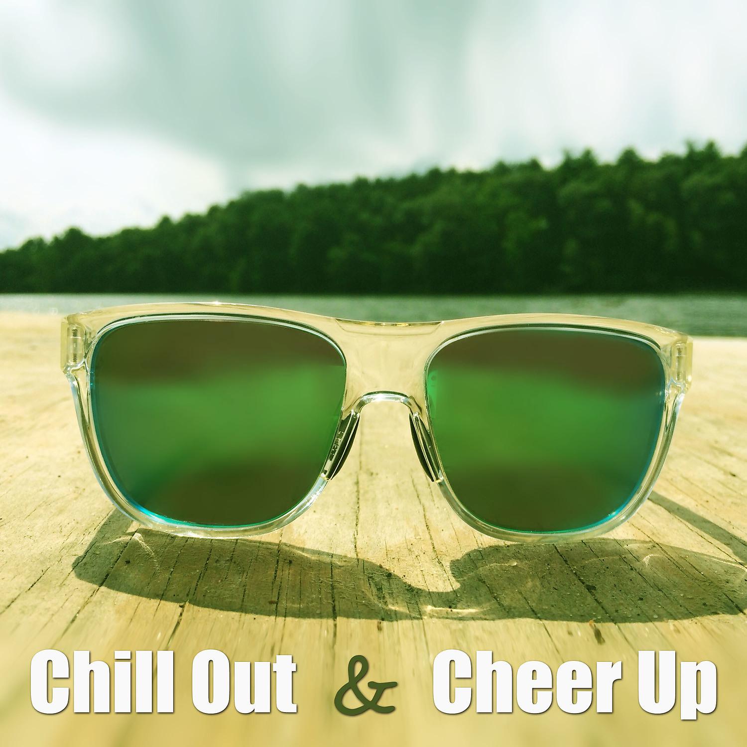 Постер альбома Chill Out & Cheer Up – Summertime Music for Relax Time, Improve Your Mood with Bossa Lounge, Ambient Music, Take a Rest
