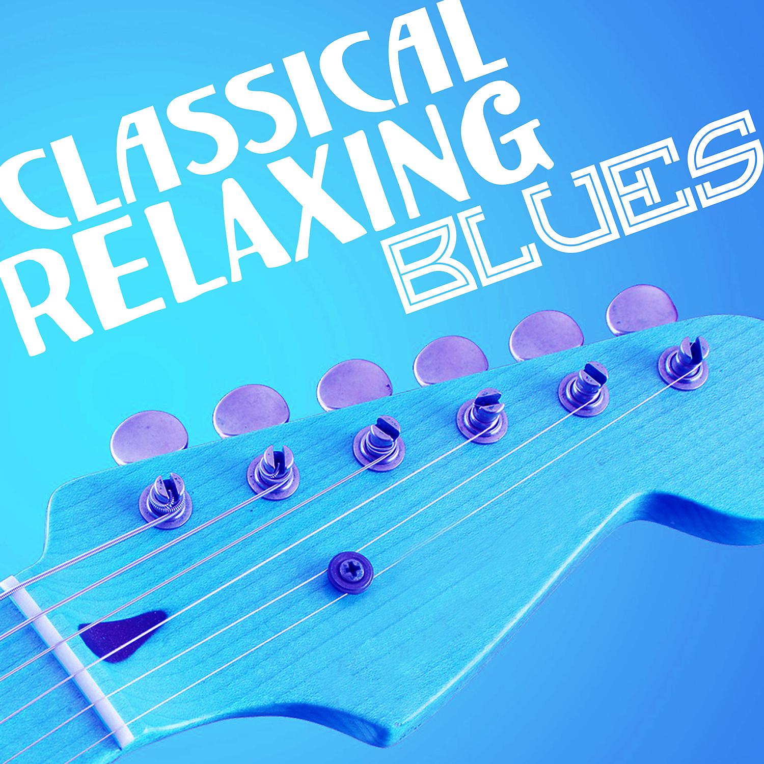 Постер альбома Classical Relaxing Blues: Best Compilation Ever, Deeply Unforgettable Sounds, Sweet Beautiful Life
