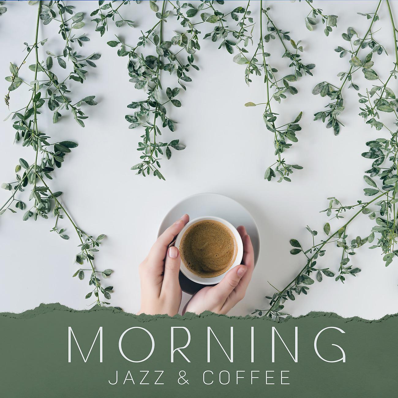 Постер альбома Morning Jazz & Coffee - Perfect Start to the Day, Fresh Look, Open Mind