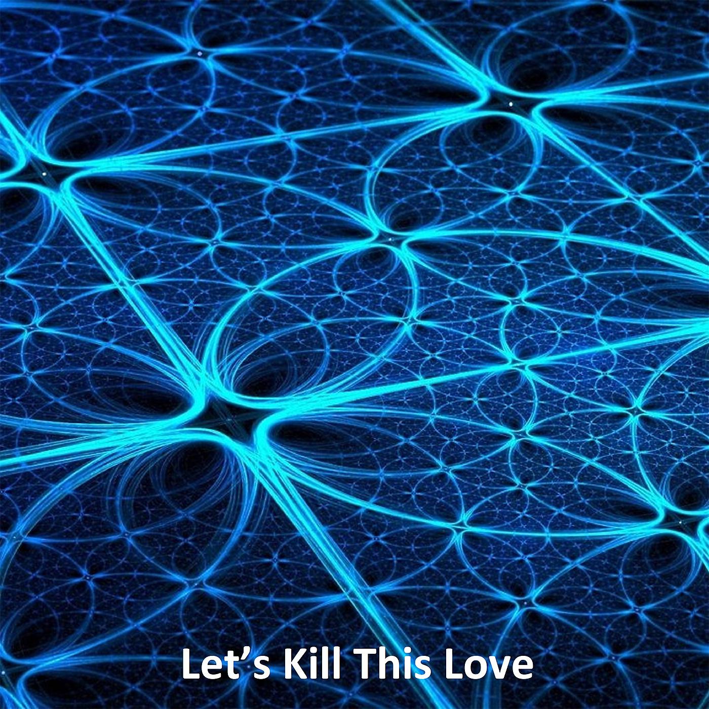 Постер альбома Let’s Kill This Love