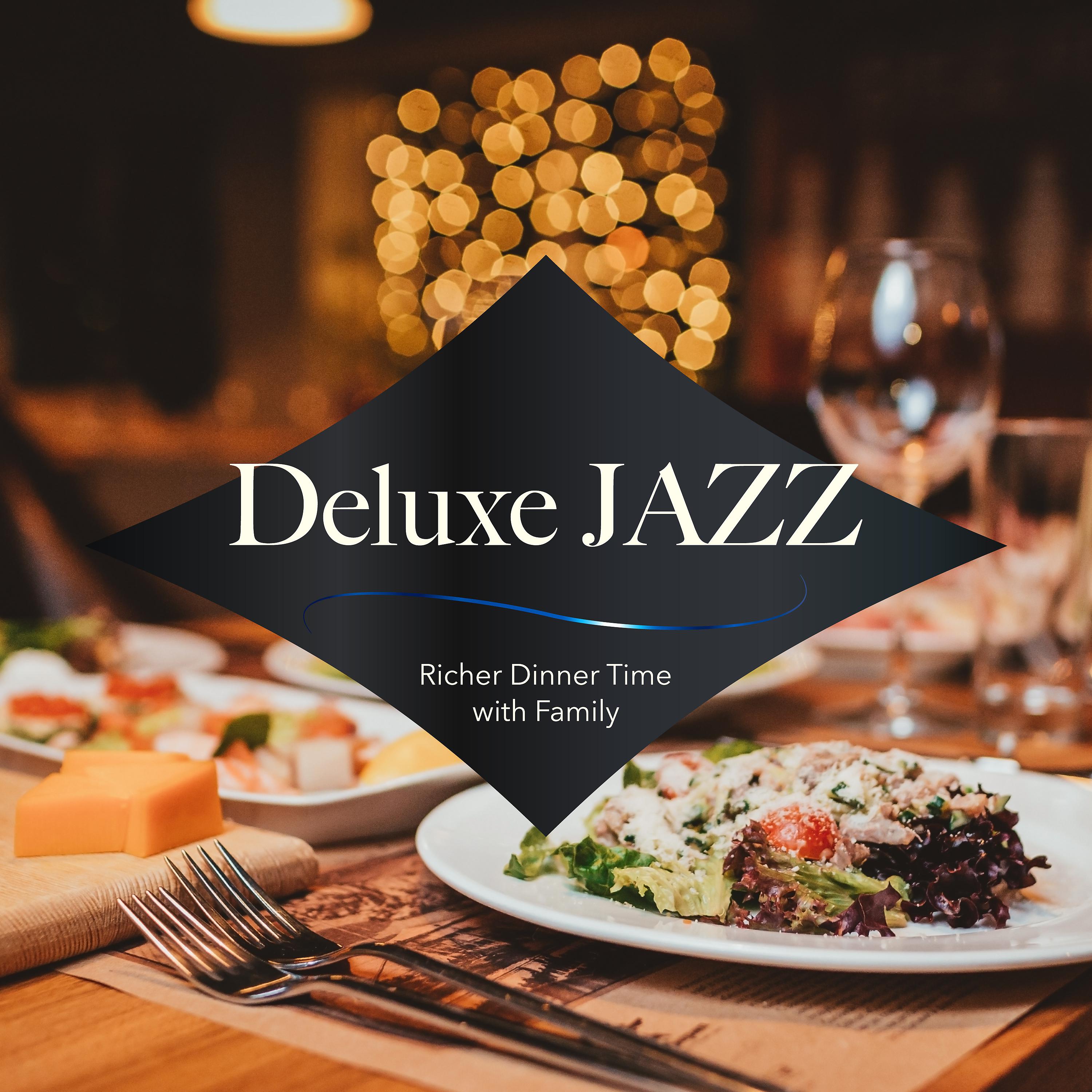 Постер альбома Deluxe Jazz: Richer Dinner Time with Family