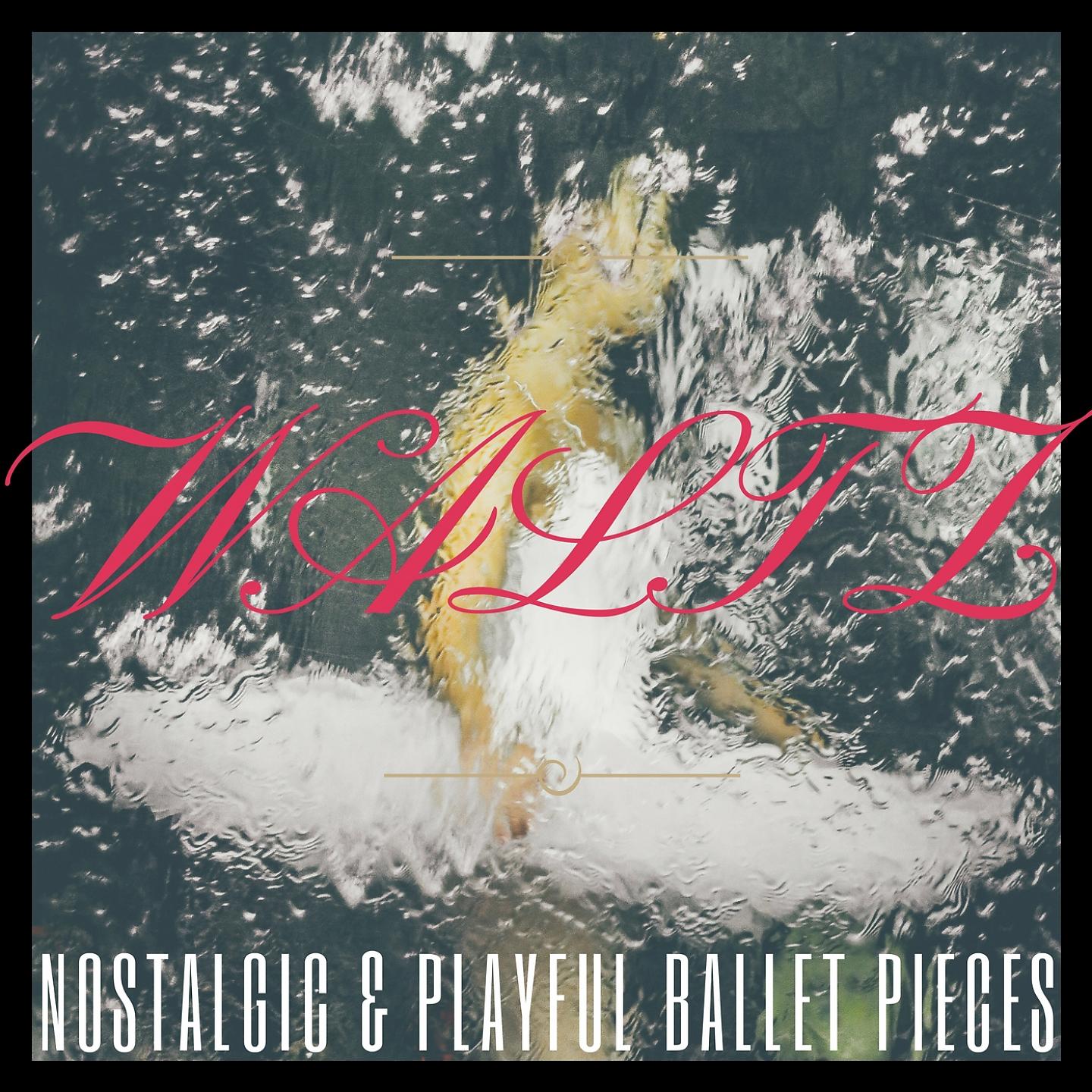 Постер альбома Bittersweet Waltz - Nostalgic & Playful Ballet Pieces