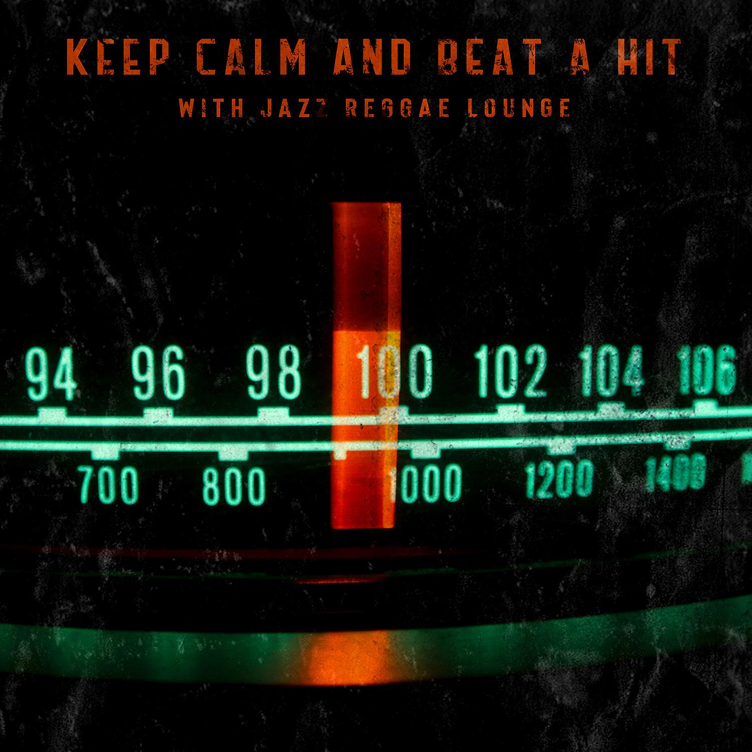 Постер альбома Keep Calm And Beat A Hit With Jazz Reggae Lounge