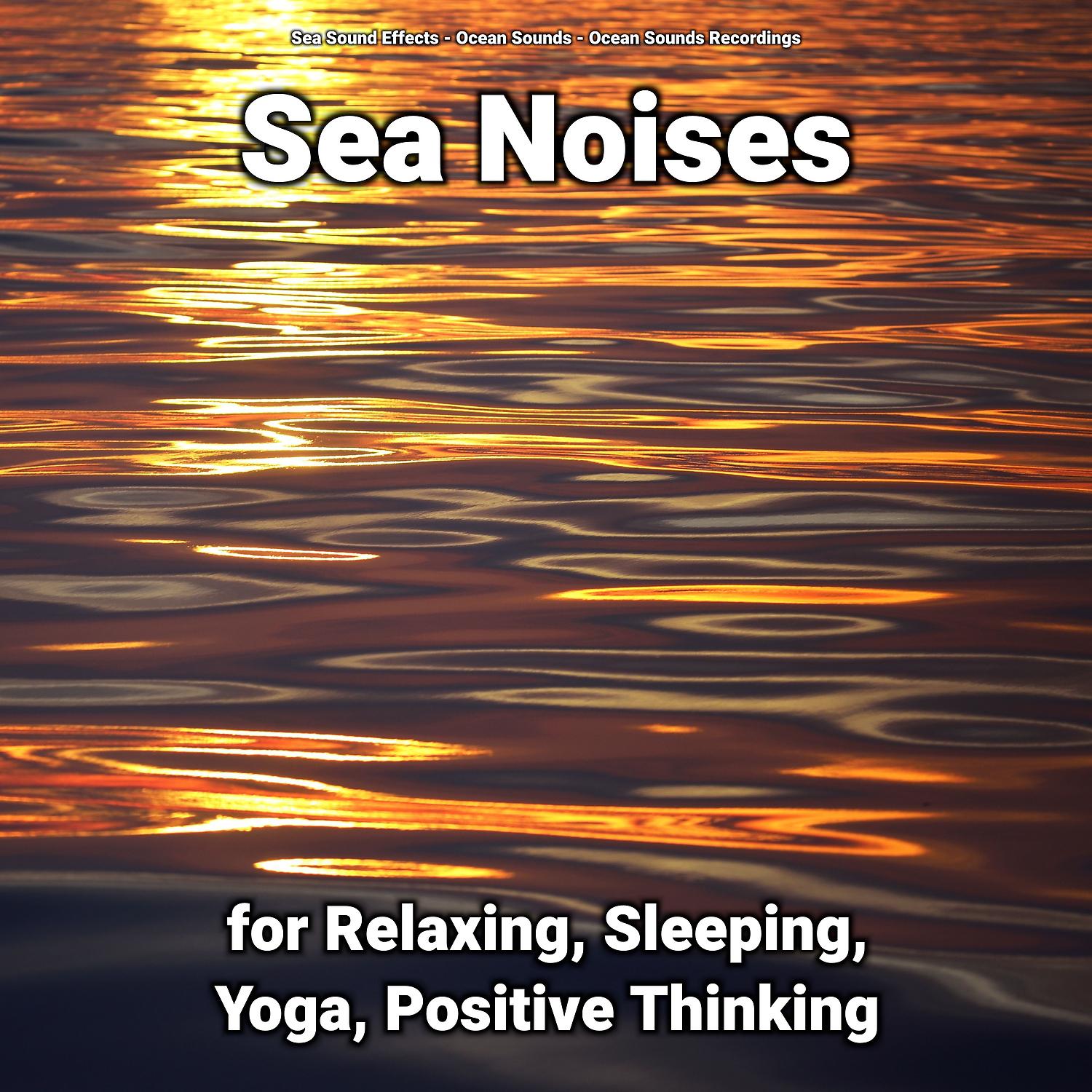 Постер альбома Sea Noises for Relaxing, Sleeping, Yoga, Positive Thinking