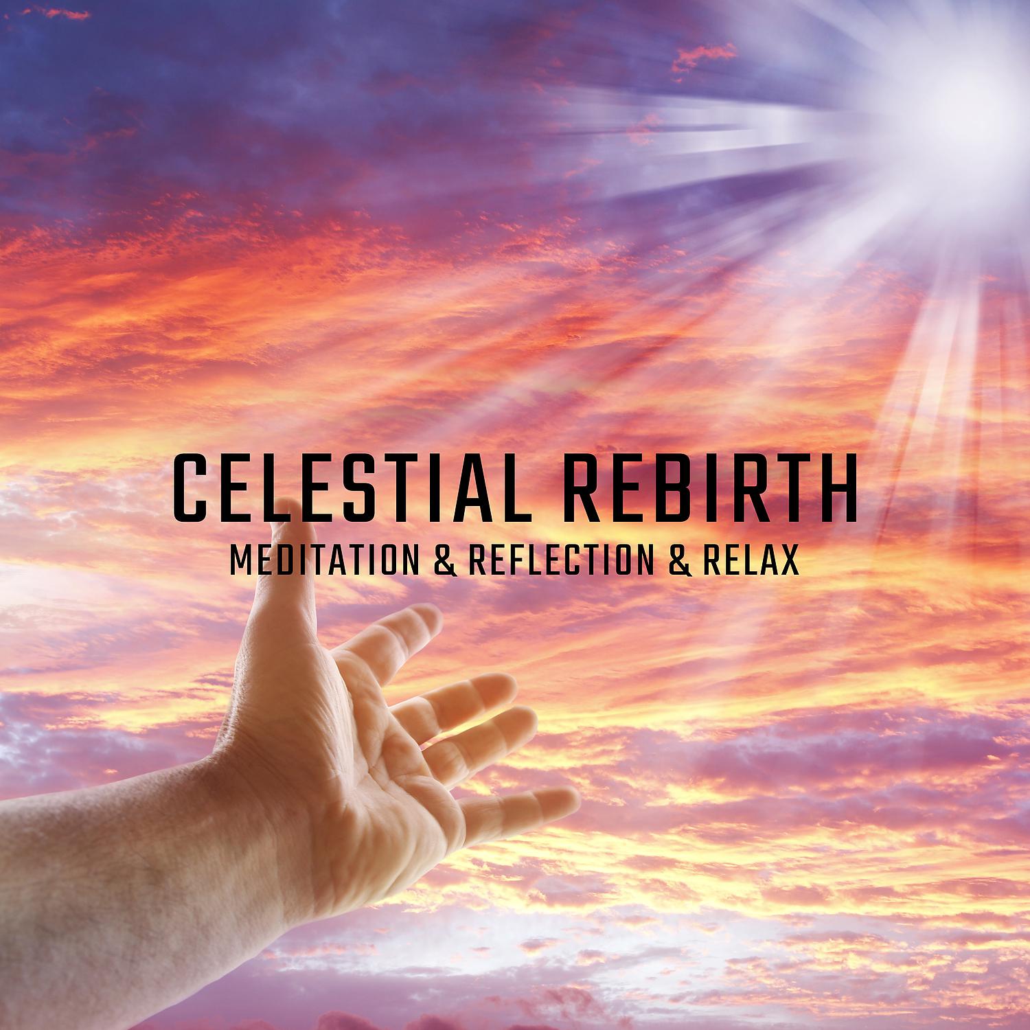 Постер альбома Celestial Rebirth: Meditation & Reflection & Relax