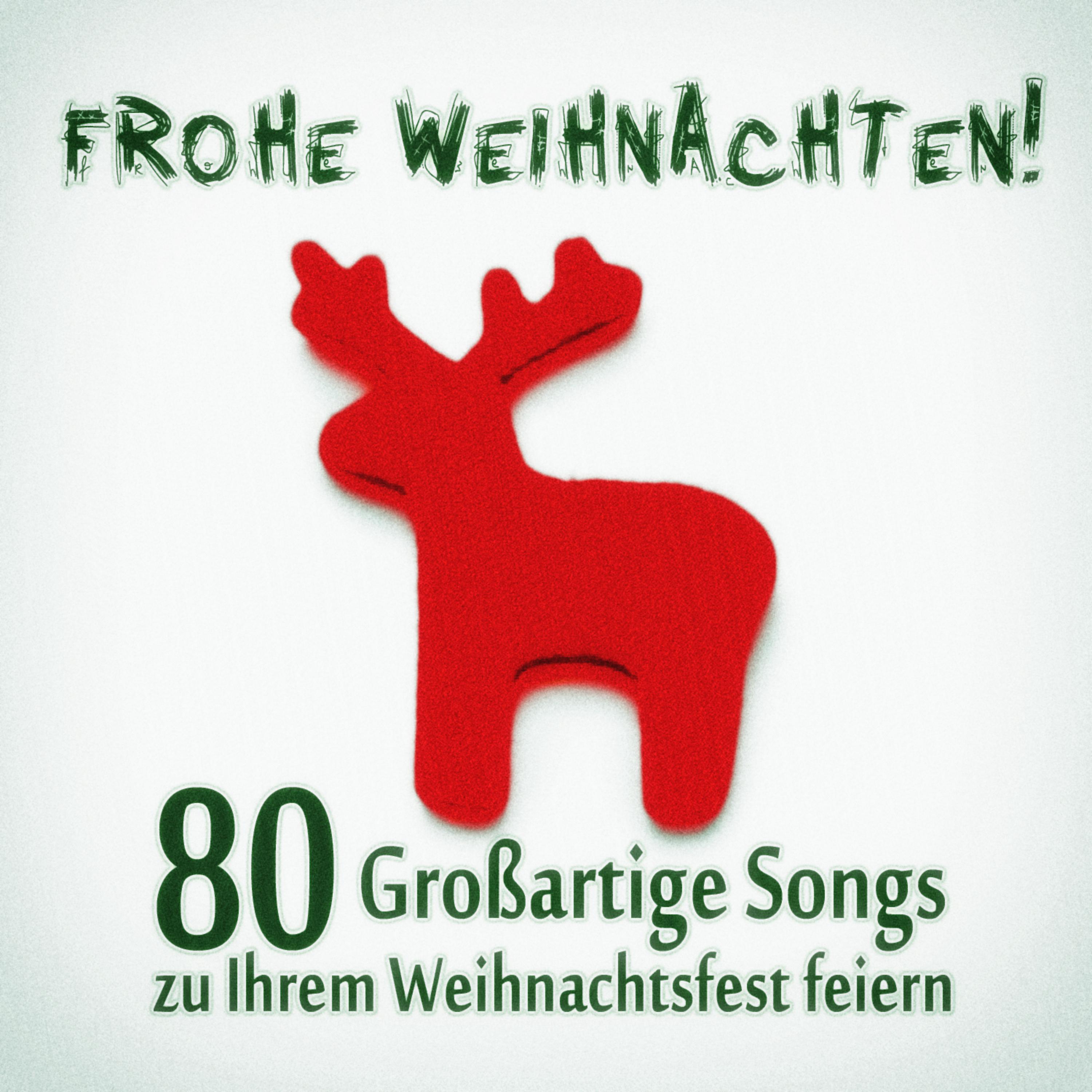 Постер альбома Frohe Weihnachten! 80 Großartige Songs zu Ihrem Weihnachtsfest feiern