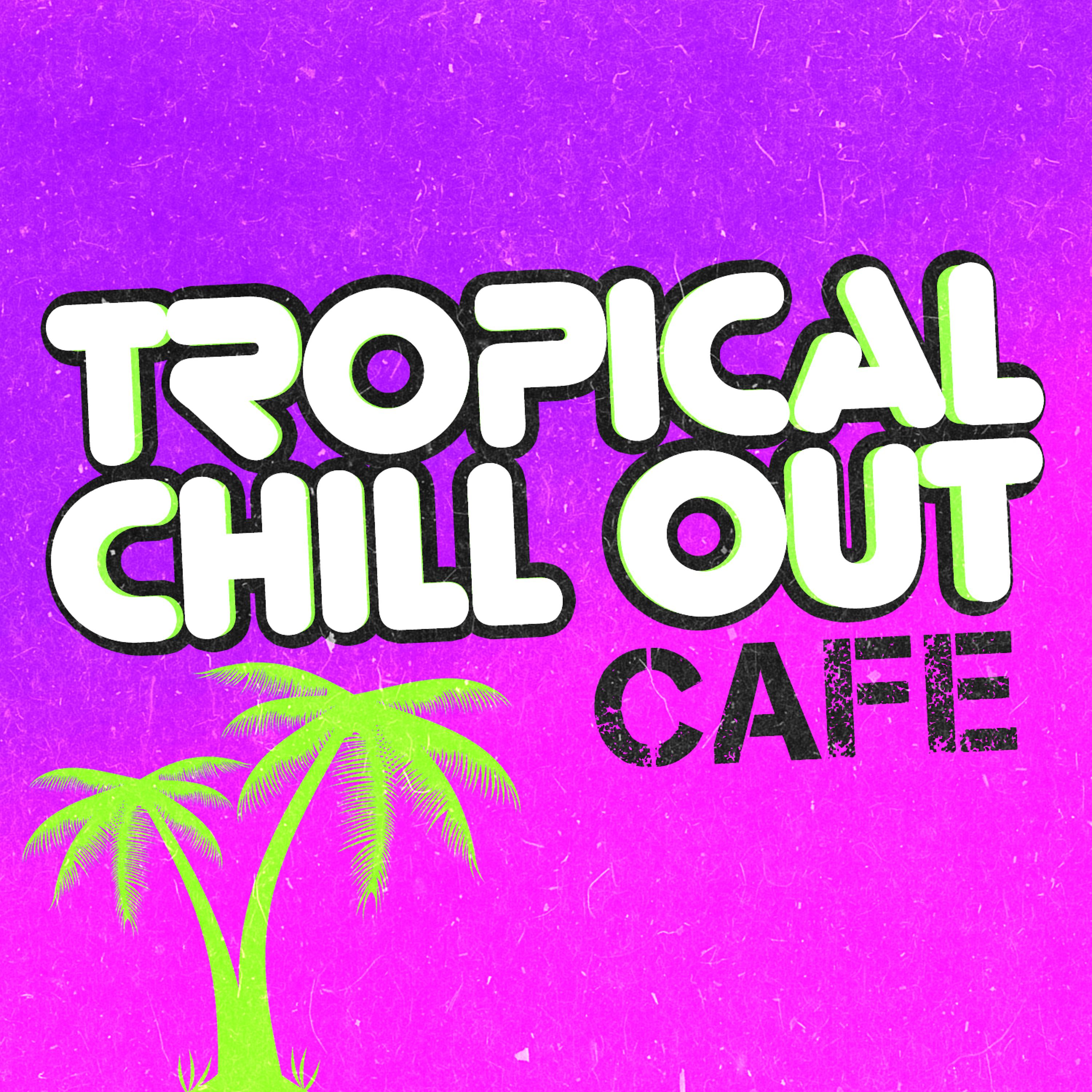 Постер альбома Tropical Chill out Cafe