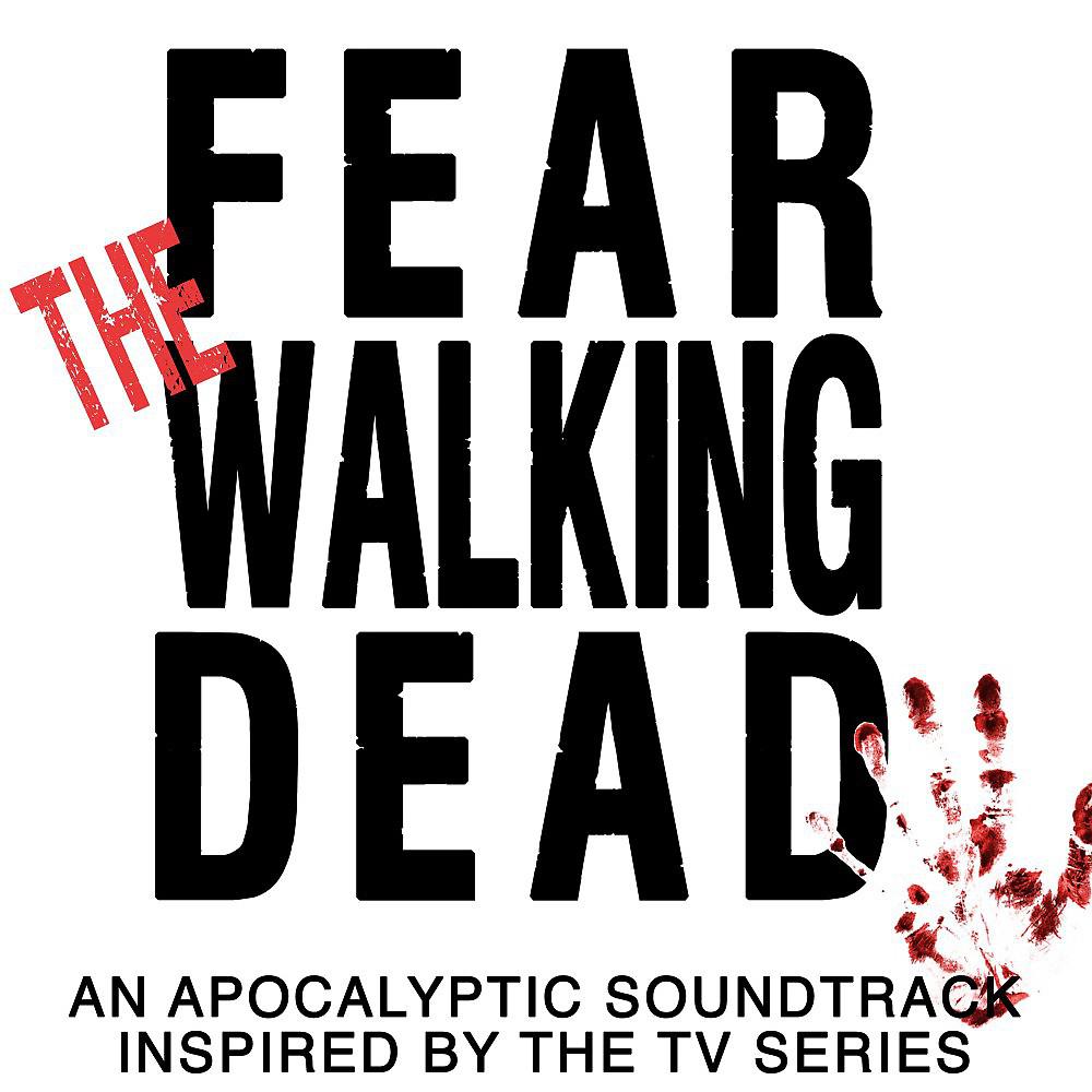 Постер альбома Fear the Walking Dead (An Apocalyptic Soundtrack Inspired by the TV Series)