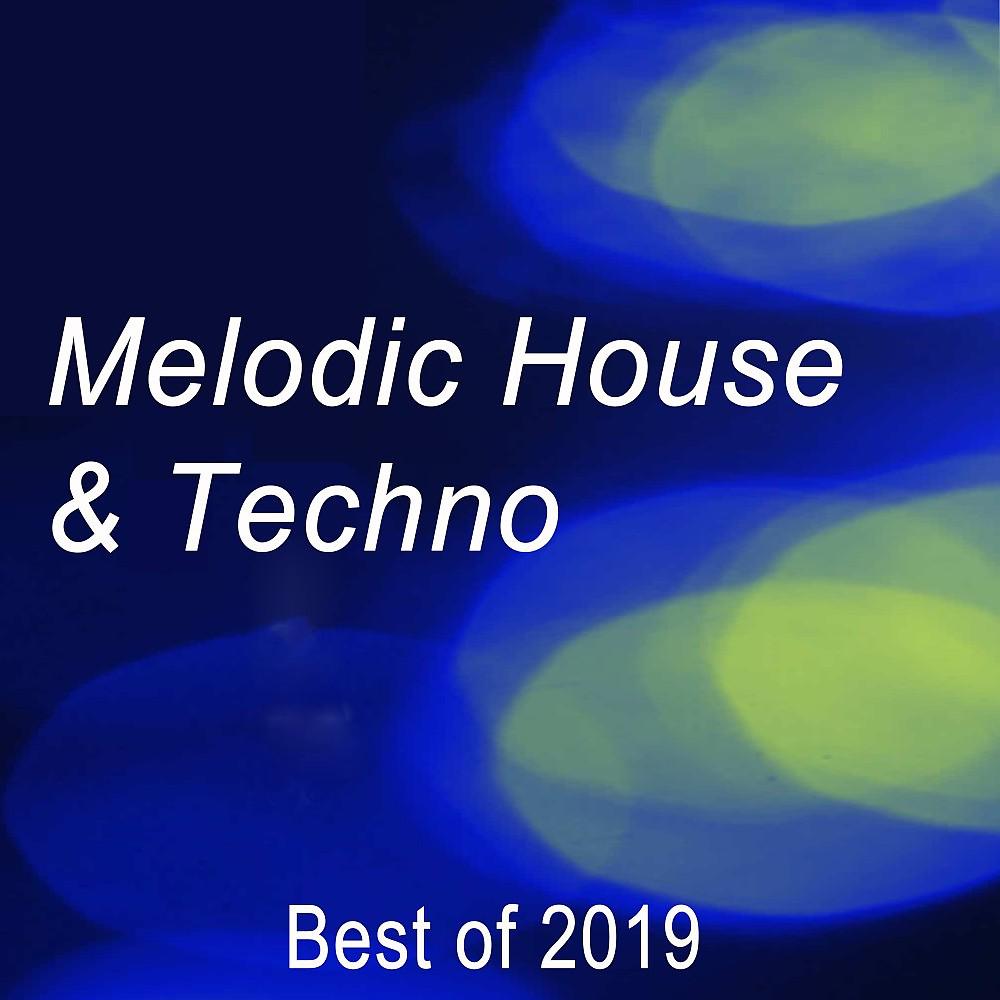 Постер альбома Melodic House & Techno Best of 2019