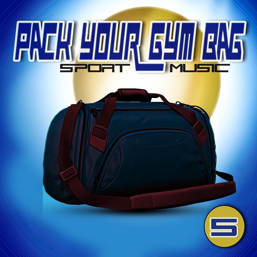 Постер альбома Pack Your Gym Bag Sport Music 5