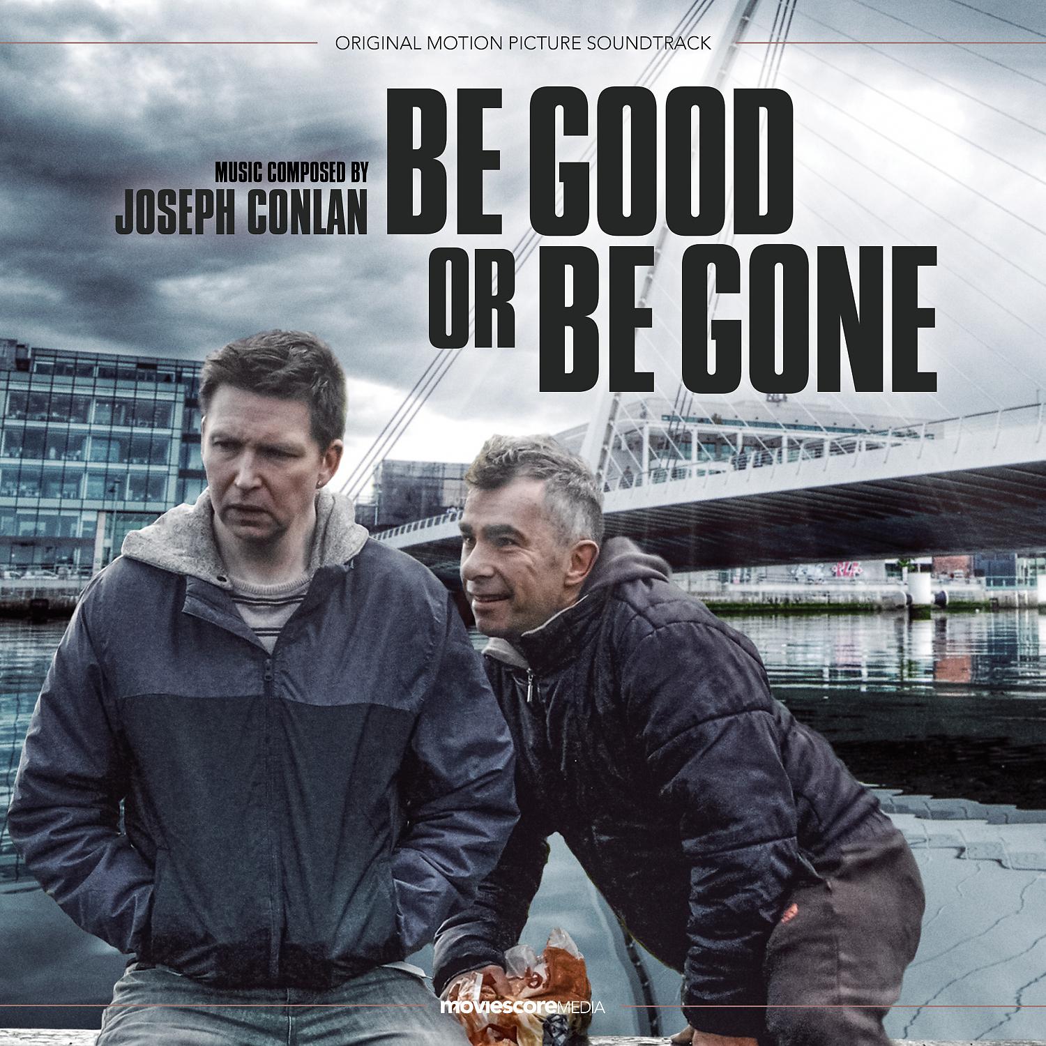 Постер альбома Be Good or Be Gone (Original Motion Picture Soundtrack)