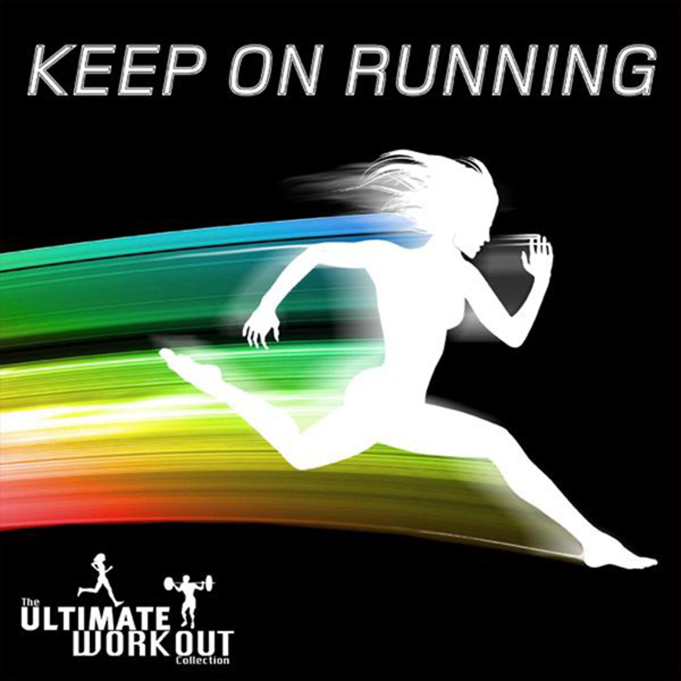 Постер альбома The Ultimate Workout Collection: Keep On Running