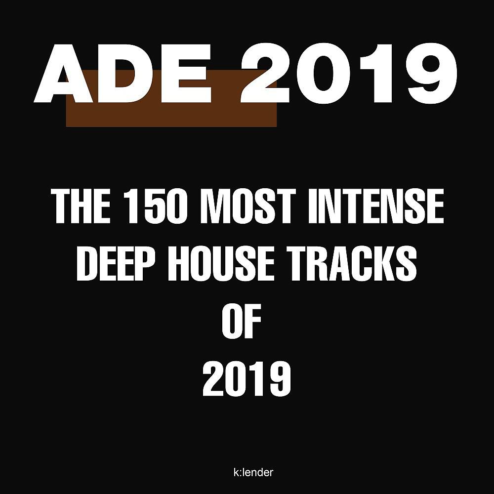 Постер альбома Ade 2019: The 150 Most Intense Deep House Tracks of 2019