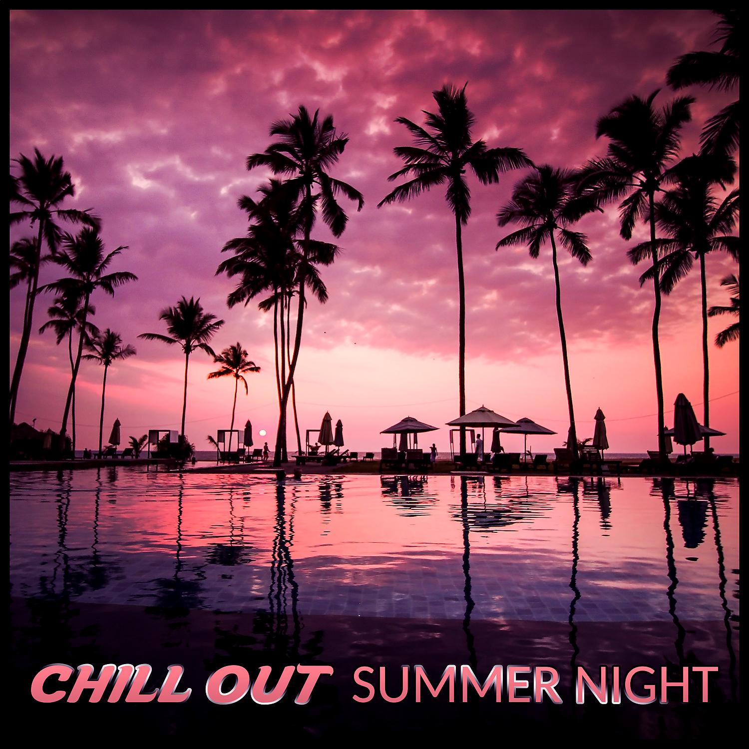 Постер альбома Chill Out Summer Night – Pop Chill Out Music, Relax Sounds, Sunrise, Happy Chill Out, Touch the Sky, Catch the Sun, Sunset Lounge, Ocean Dreams, Chill Out Lounge Summer, Step by Step Toward the Sun