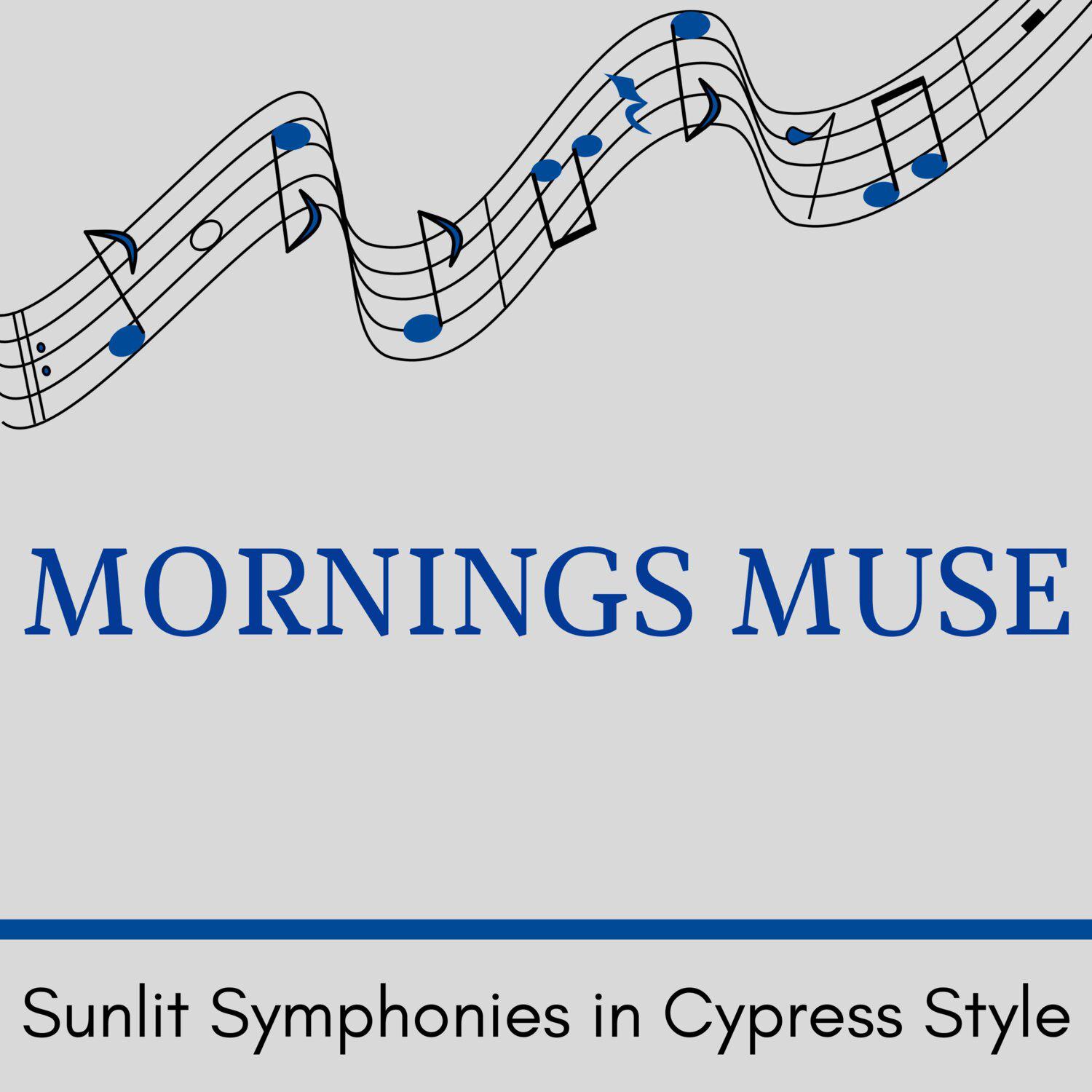 Постер альбома Mornings Muse - Sunlit Symphonies in Cypress Style