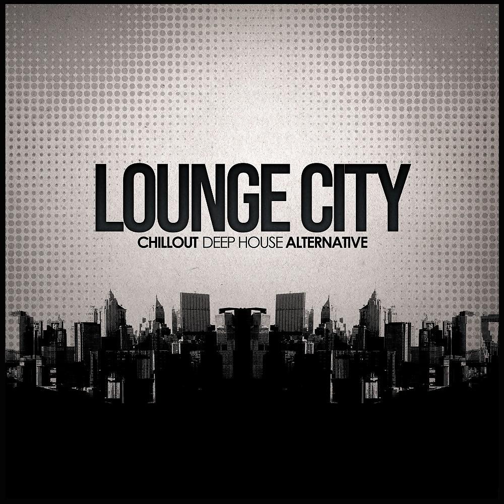Постер альбома Lounge City Chillout Deep House Alternative