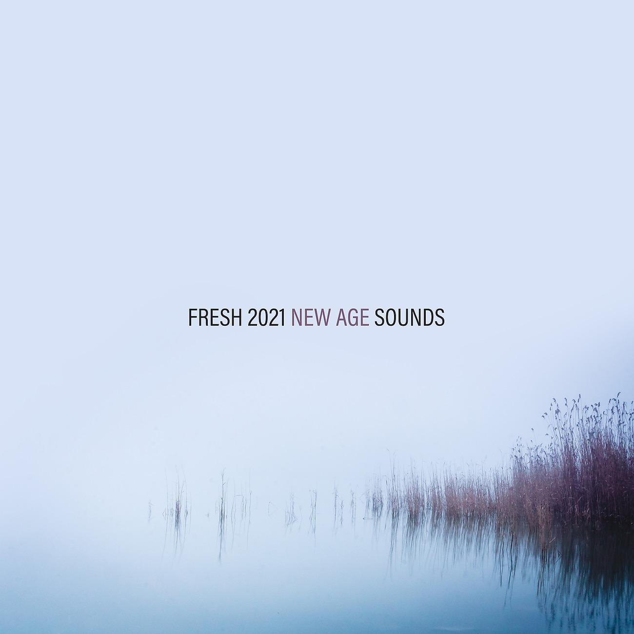 Постер альбома Fresh 2021 New Age Sounds
