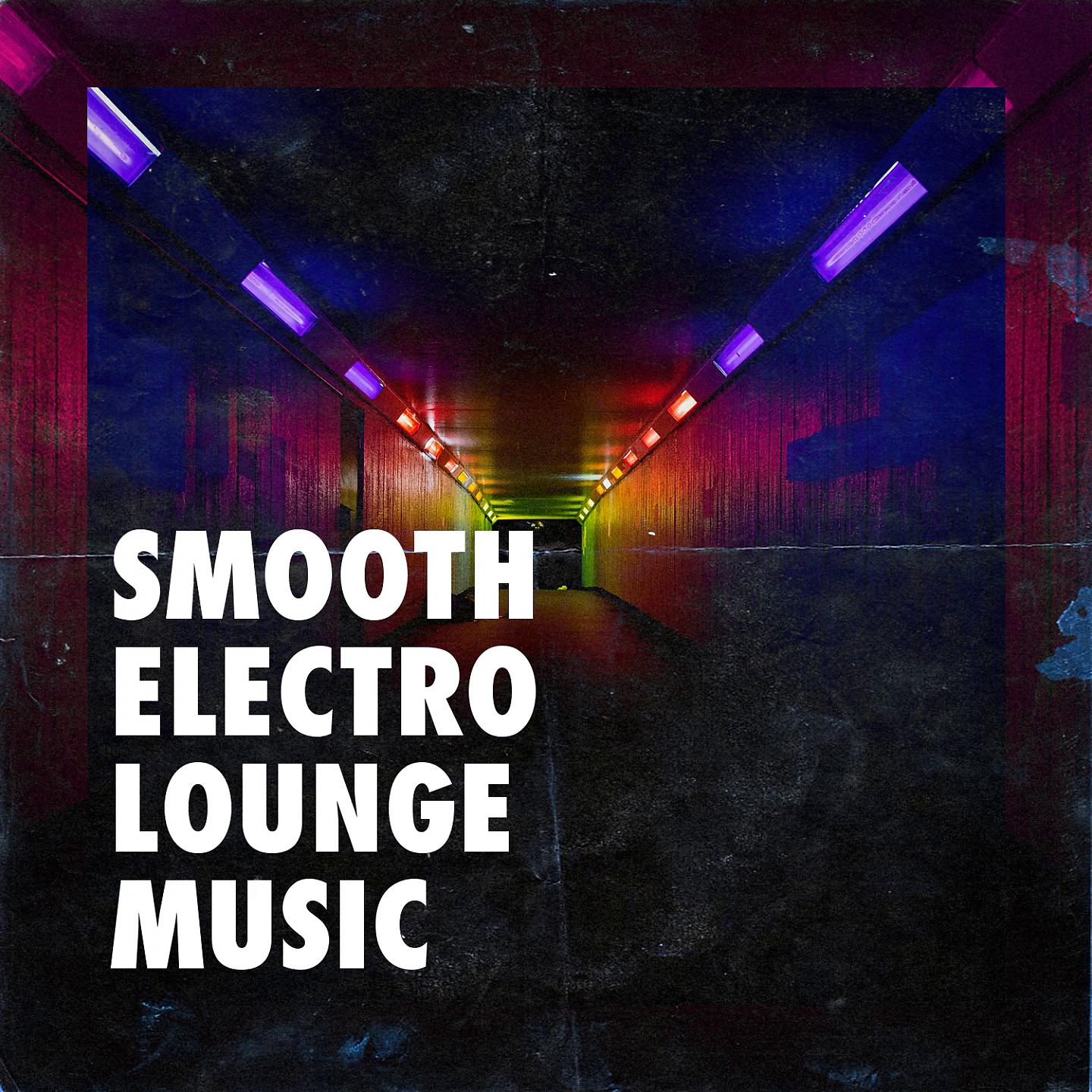 Постер альбома Smooth Electro Lounge Music