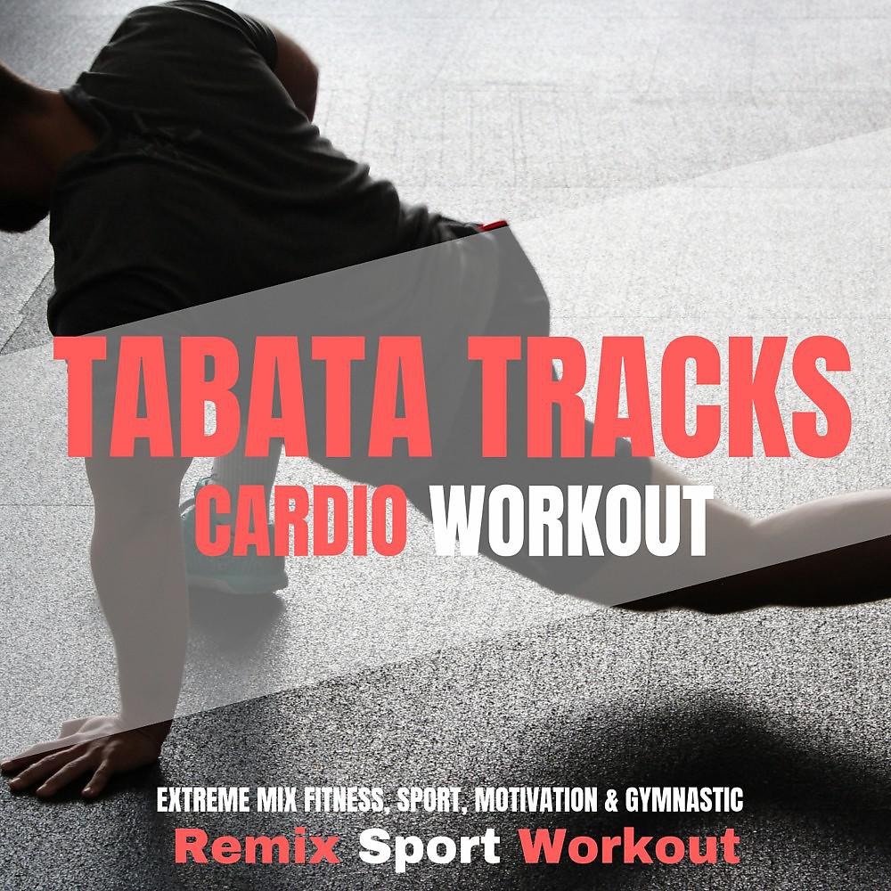 Постер альбома Tabata Tracks Cardio Workout (Extreme Mix Fitness, Sport, Motivation & Gymnastic)