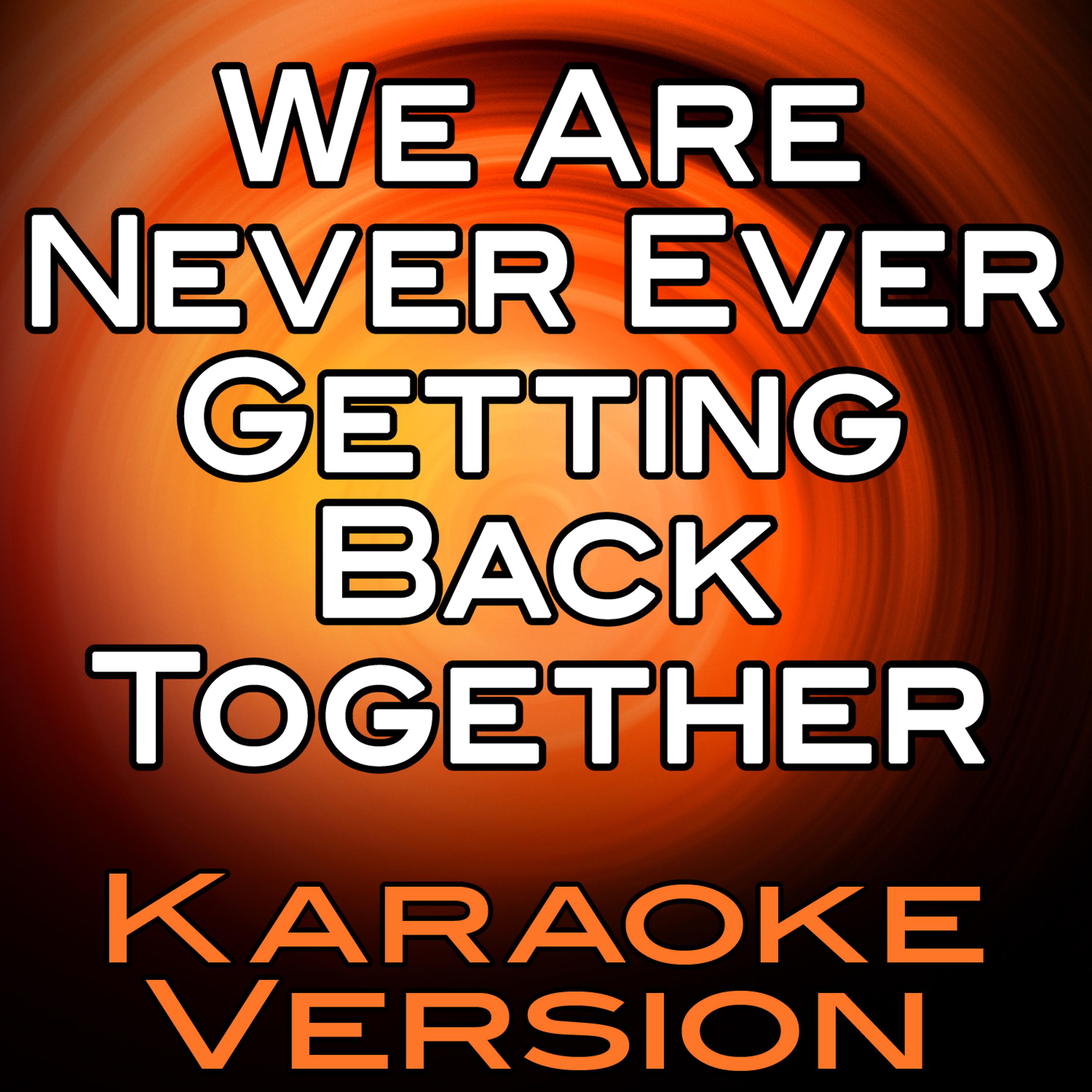 Постер альбома We Are Never Ever Getting Back Together (Karaoke Version)