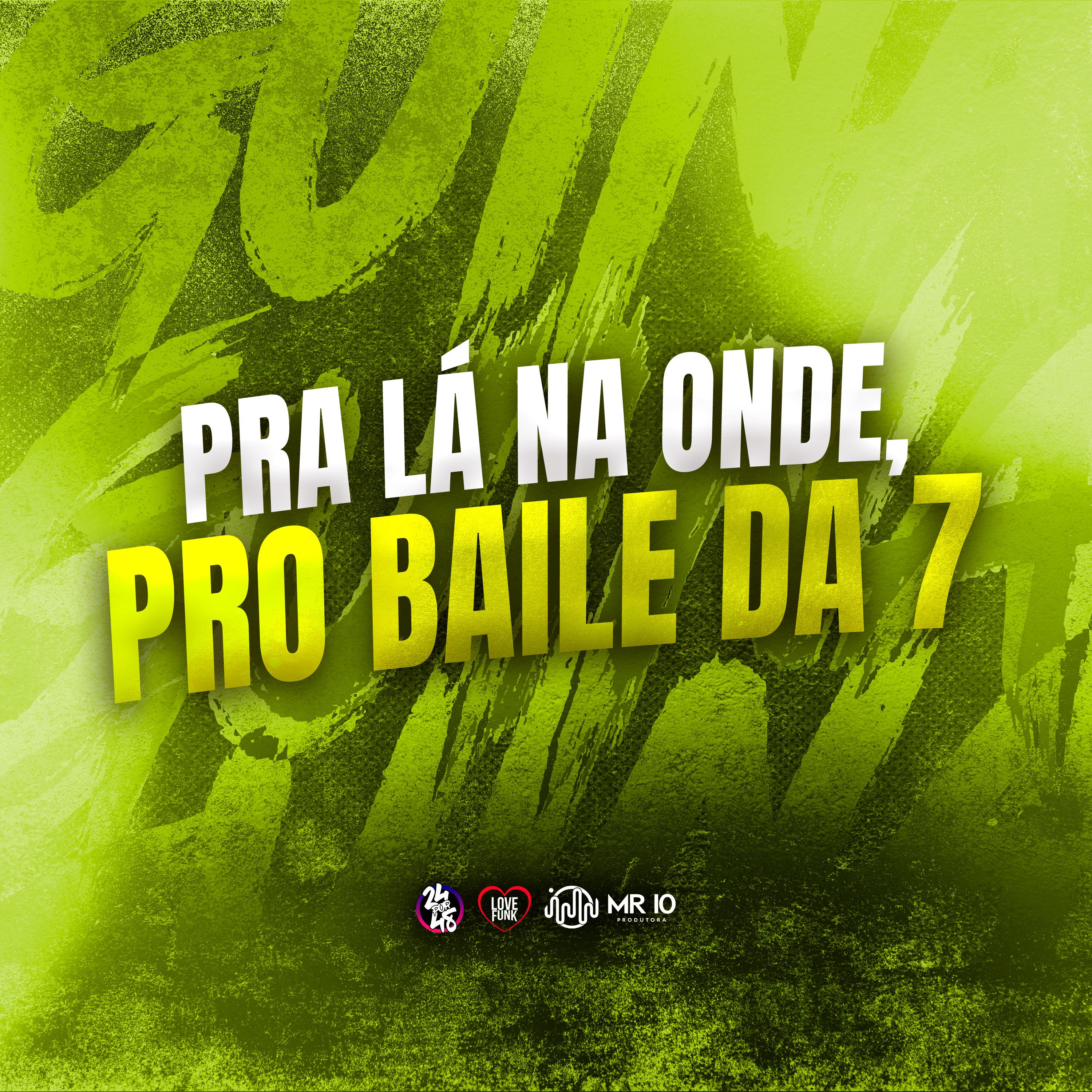 Постер альбома Pra Lá na Onde, pro Baile da 7
