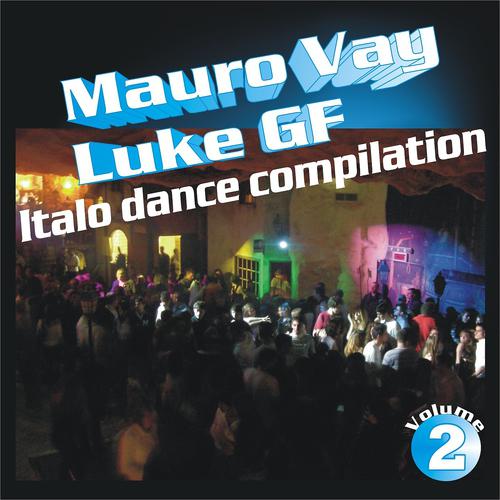 Постер альбома Mauro Vay & Luke Gf Italo Dance Compilation, Vol. 2 (The Best of Italo Dance Hits 2003-2013)