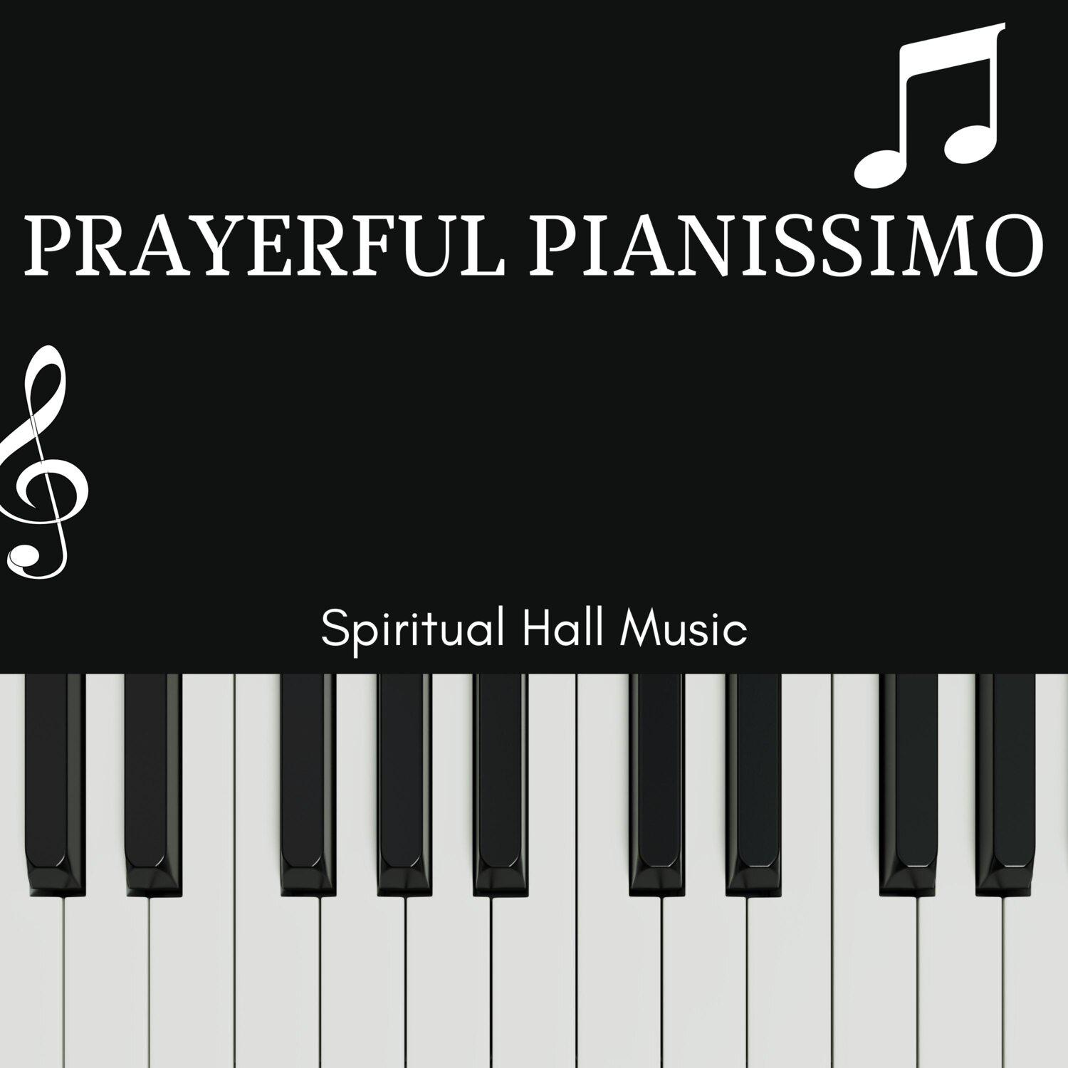 Постер альбома Prayerful Pianissimo - Spiritual Hall Music