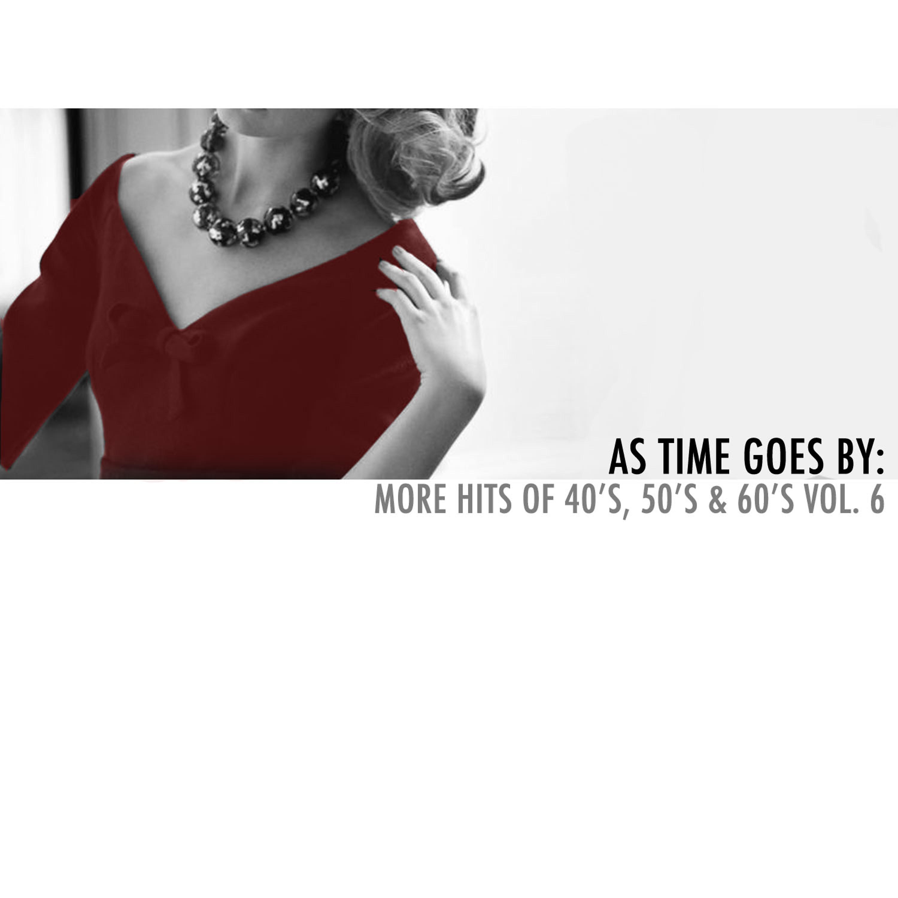 Постер альбома As Time Goes By: More Hits of 40's, 50's & 60's, Vol. 6